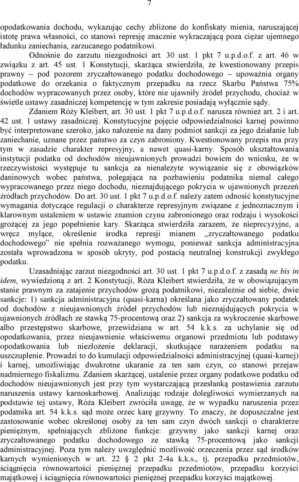 1 Konstytucji, skarżąca stwierdziła, że kwestionowany przepis prawny pod pozorem zryczałtowanego podatku dochodowego upoważnia organy podatkowe do orzekania o faktycznym przepadku na rzecz Skarbu