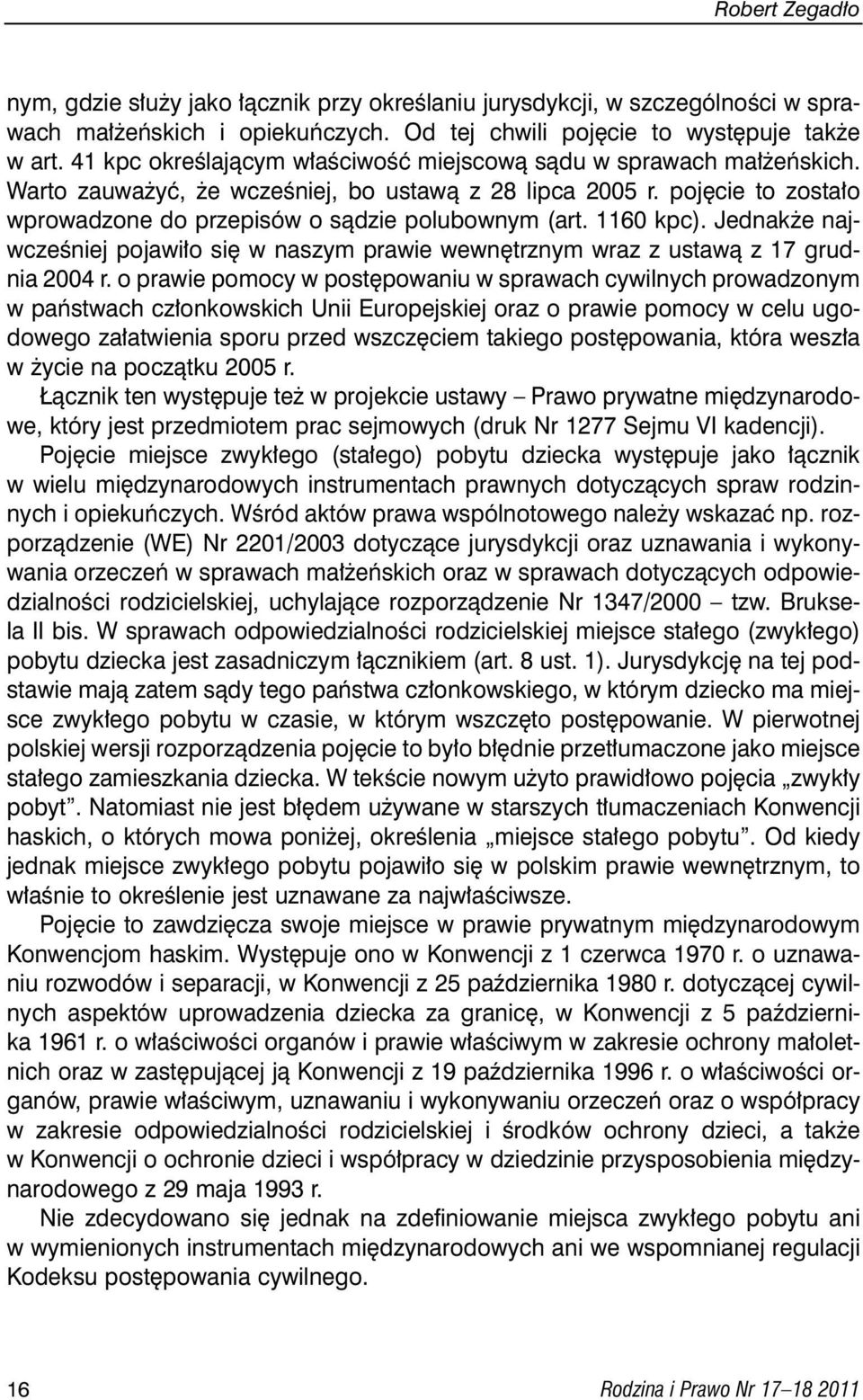 1160 kpc). Jednak e najwczeêniej pojawi o si w naszym prawie wewn trznym wraz z ustawà z 17 grudnia 2004 r.