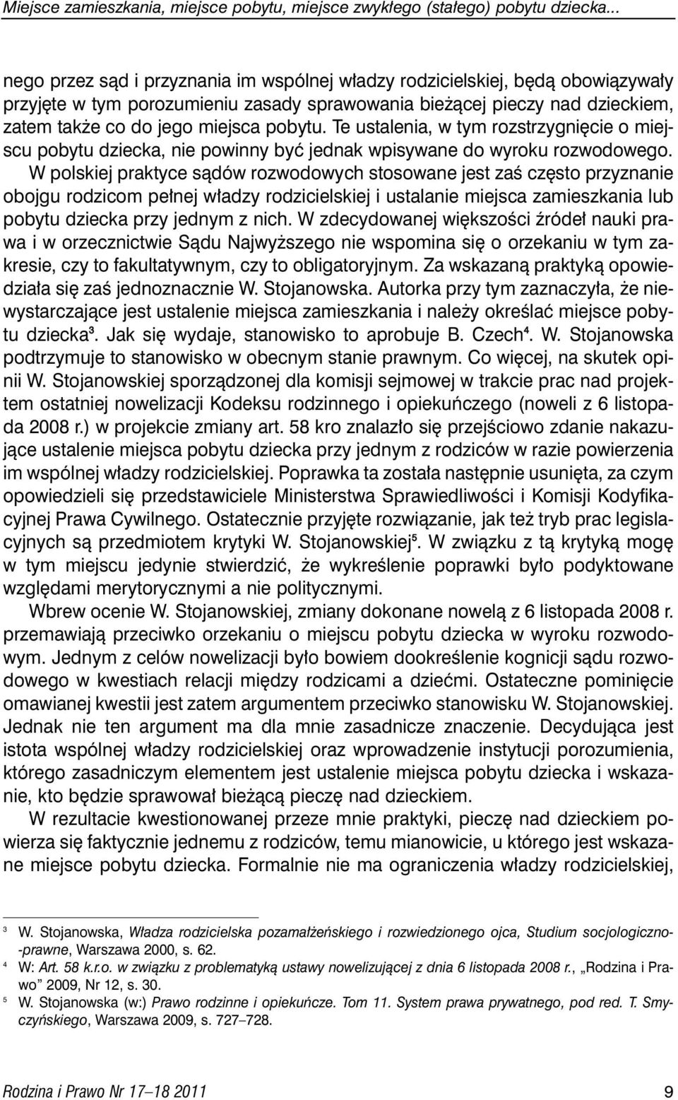 Te ustalenia, w tym rozstrzygni cie o miejscu pobytu dziecka, nie powinny byç jednak wpisywane do wyroku rozwodowego.