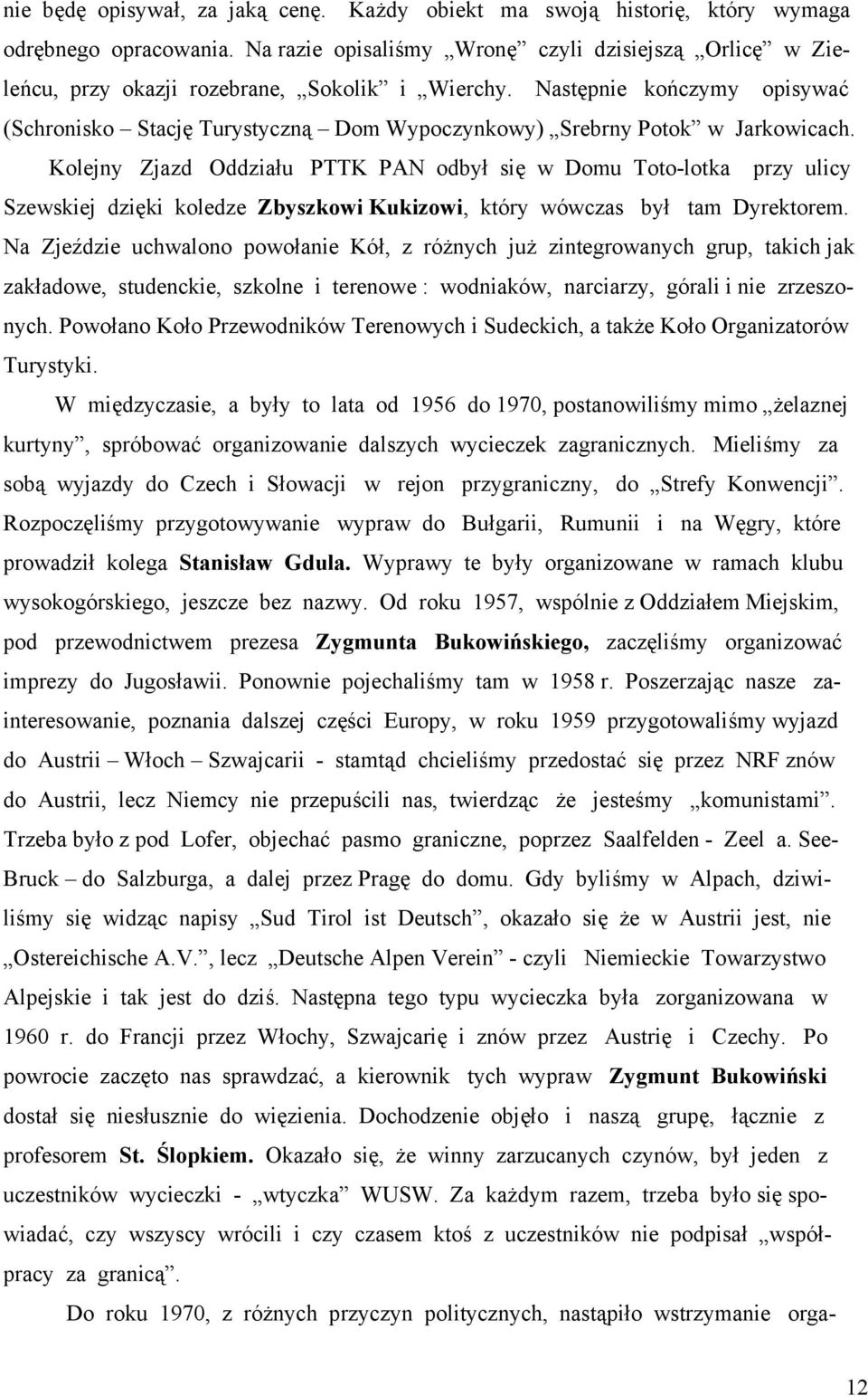 Następnie kończymy opisywać (Schronisko Stację Turystyczną Dom Wypoczynkowy) Srebrny Potok w Jarkowicach.