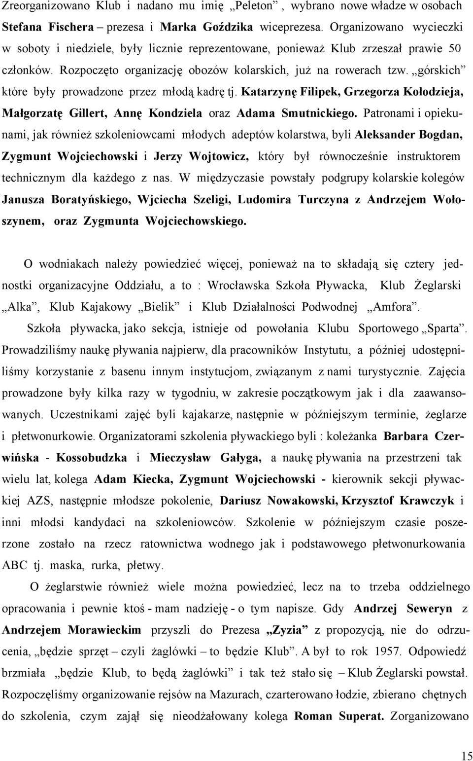 górskich które były prowadzone przez młodą kadrę tj. Katarzynę Filipek, Grzegorza Kołodzieja, Małgorzatę Gillert, Annę Kondziela oraz Adama Smutnickiego.