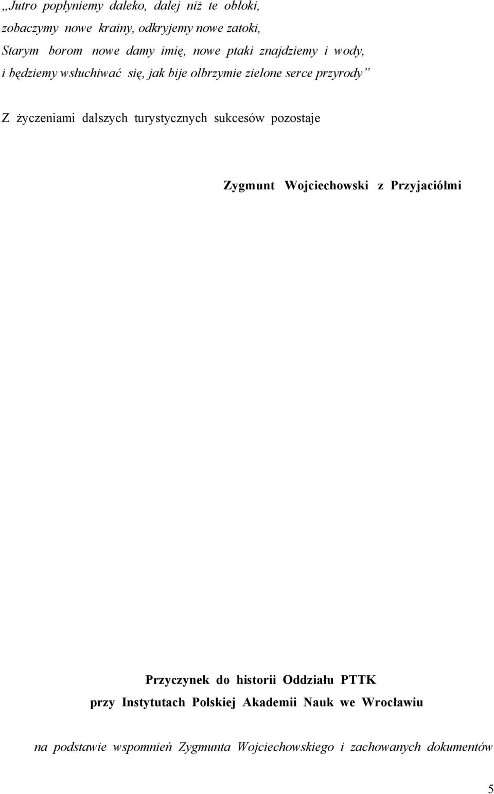 dalszych turystycznych sukcesów pozostaje Zygmunt Wojciechowski z Przyjaciółmi Przyczynek do historii Oddziału PTTK