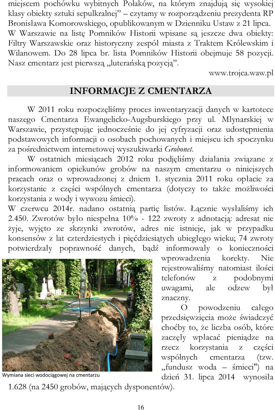 lista Pomników Historii obejmuje 58 pozycji. Nasz cmentarz jest pierwszą luterańską pozycją. www.trojca.waw.