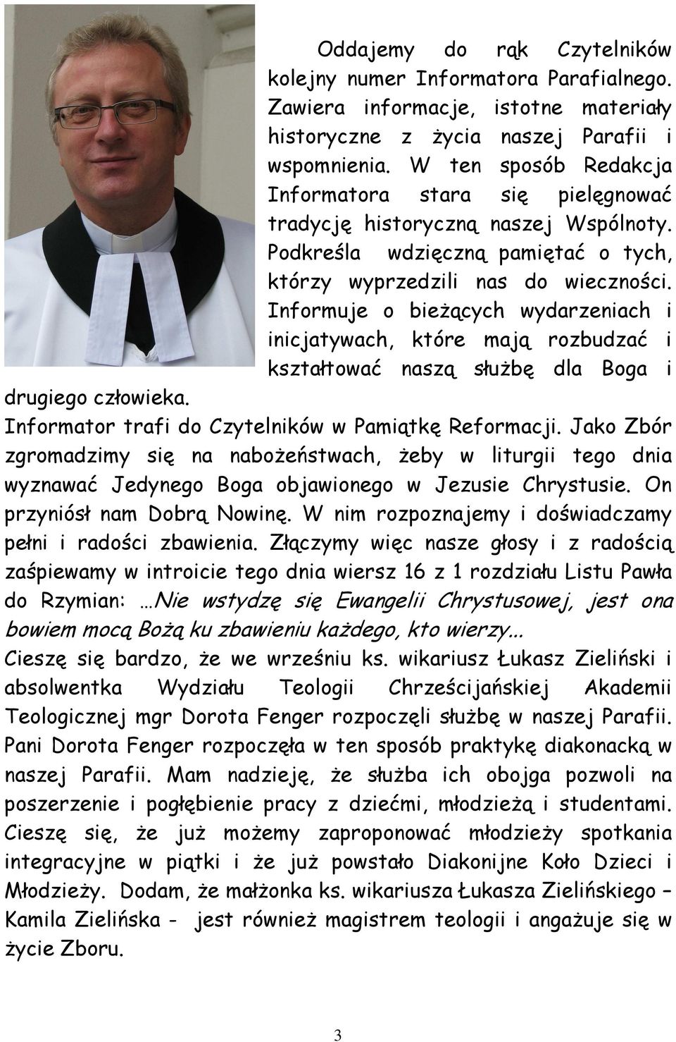 Informuje o bieżących wydarzeniach i inicjatywach, które mają rozbudzać i kształtować naszą służbę dla Boga i drugiego człowieka. Informator trafi do Czytelników w Pamiątkę Reformacji.