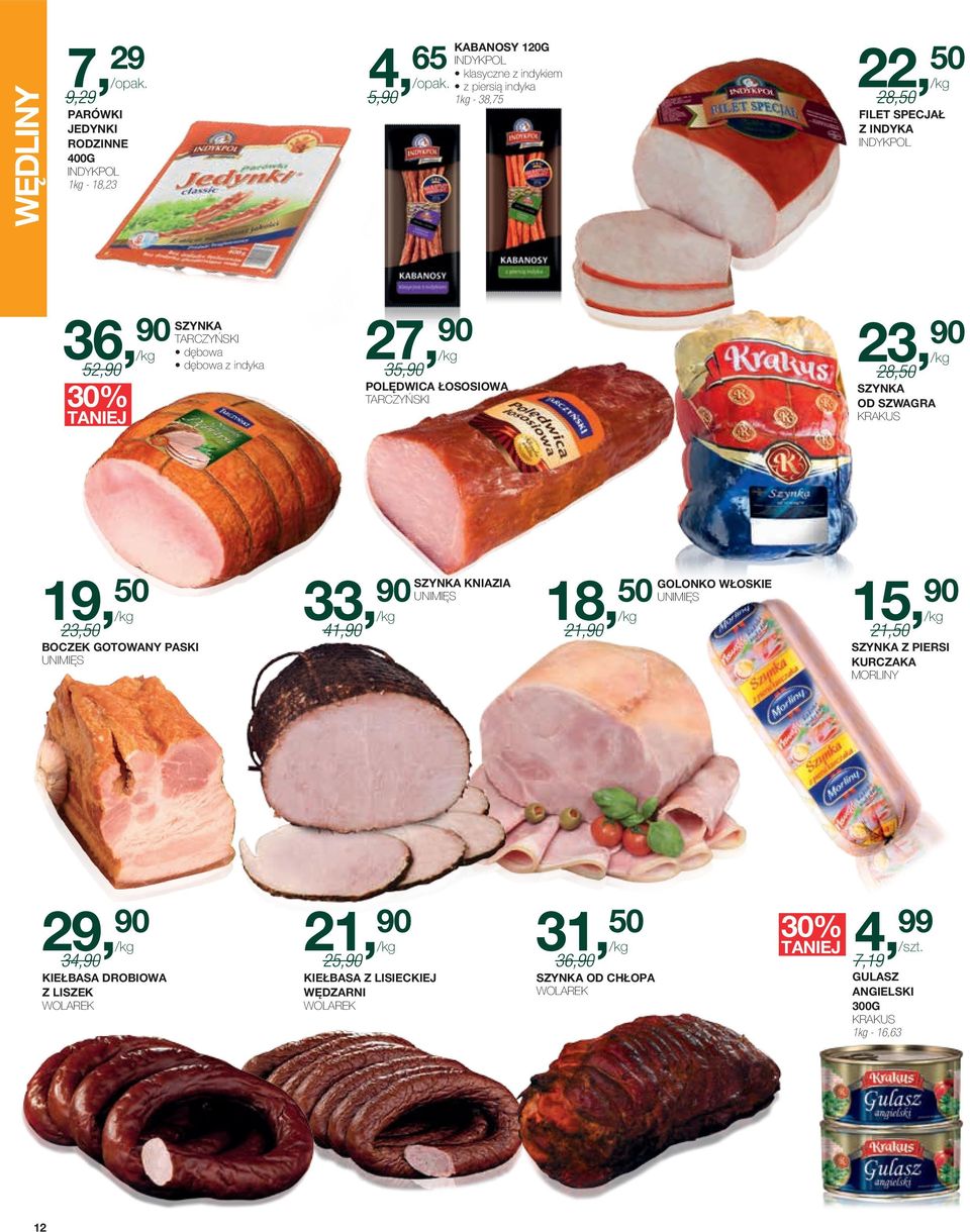 Indykpol klasyczne z indykiem z piersią indyka 5,90 Filet specjał z indyka Indykpol 27, 90 35,90 /kg polędwica łososiowa Tarczyński 18, 21,90 /kg 31, 50 36,90 /kg szynka od chłopa