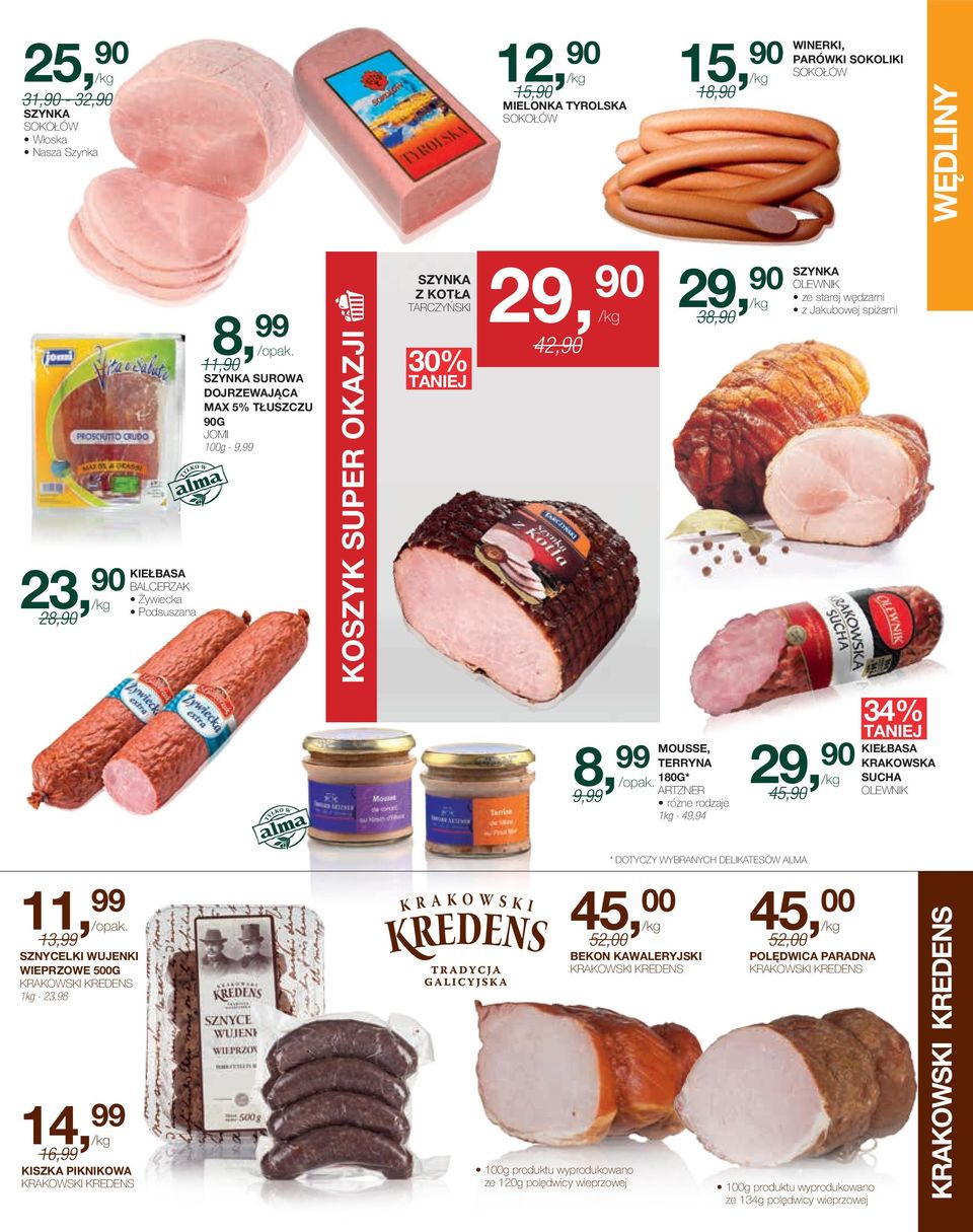 starej wędzarni z Jakubowej spiżarni 8, 99 mousse, terryna 180g* artzner 9,99 1kg - 49,94 29, 90 Olewnik 45,90 /kg 34% kiełbasa krakowska sucha 11, 99 45, 00 13,99 sznycelki wujenki bekon