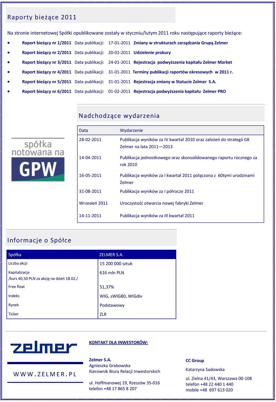 Zelmer Market Raport bieżący nr 4/2011 Data publikacji: 31-01-2011 Terminy publikacji raportów okresowych w 2011 r.