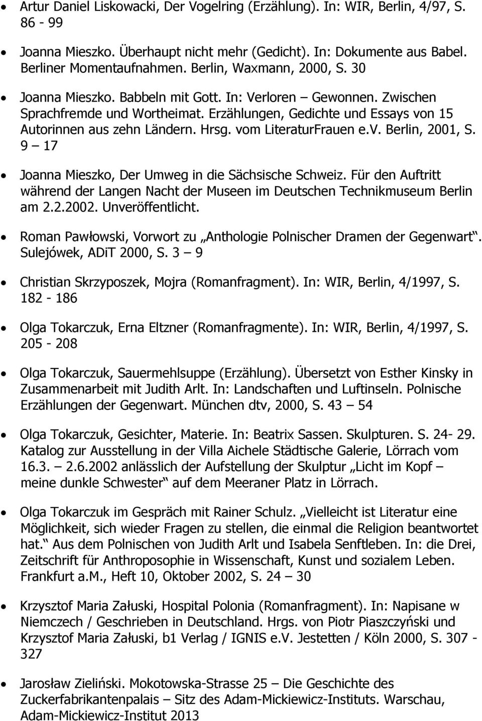 vom LiteraturFrauen e.v. Berlin, 2001, S. 9 17 Joanna Mieszko, Der Umweg in die Sächsische Schweiz. Für den Auftritt während der Langen Nacht der Museen im Deutschen Technikmuseum Berlin am 2.2.2002.