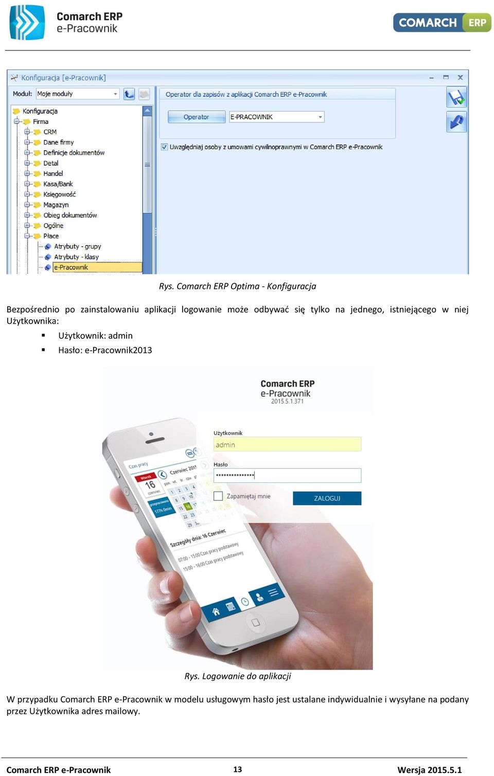 Logowanie do aplikacji W przypadku Comarch ERP e-pracownik w modelu usługowym hasło jest ustalane