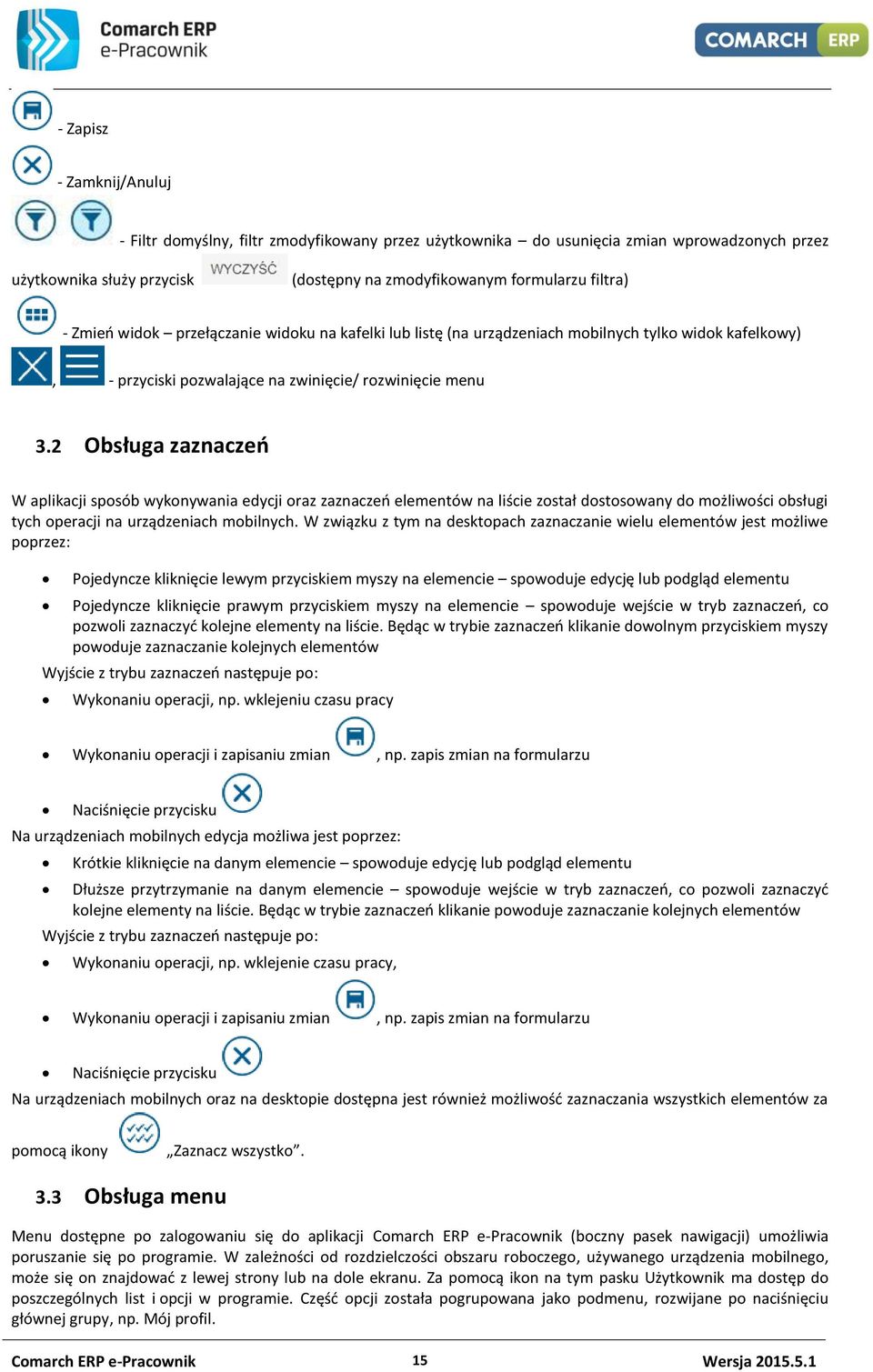 2 Obsługa zaznaczeń W aplikacji sposób wykonywania edycji oraz zaznaczeń elementów na liście został dostosowany do możliwości obsługi tych operacji na urządzeniach mobilnych.