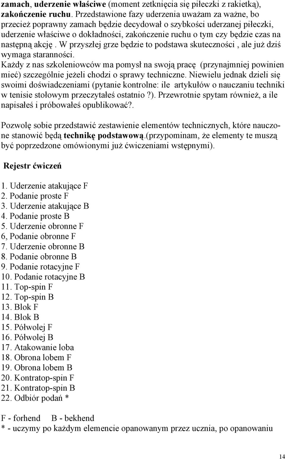 następną akcję. W przyszłej grze będzie to podstawa skuteczności, ale już dziś wymaga staranności.