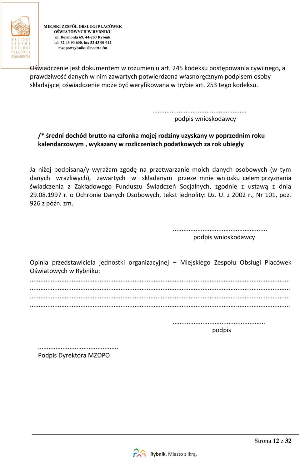 ... podpis wnioskodawcy /* średni dochód brutto na członka mojej rodziny uzyskany w poprzednim roku kalendarzowym, wykazany w rozliczeniach podatkowych za rok ubiegły Ja niżej podpisana/y wyrażam