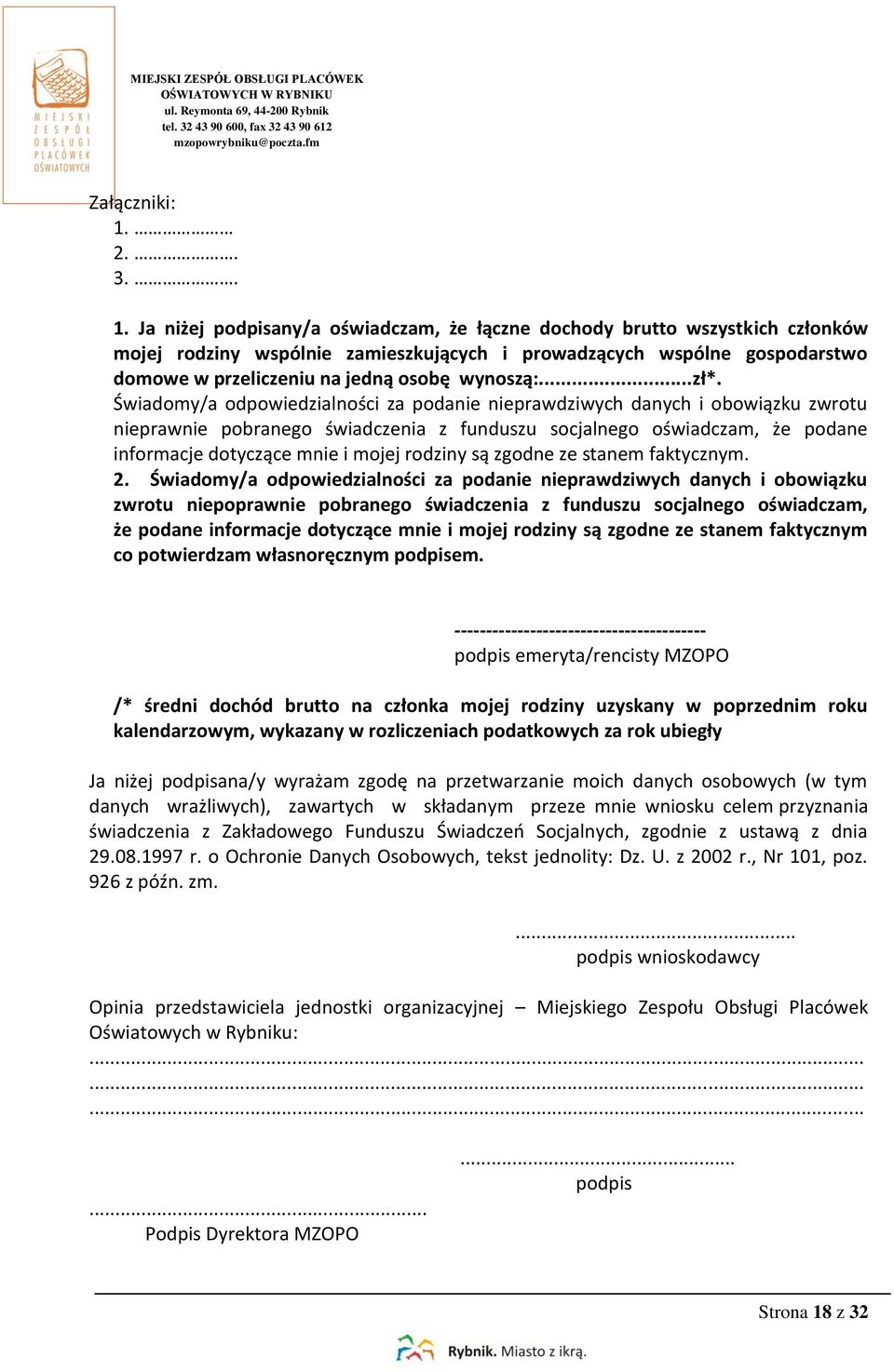 Ja niżej podpisany/a oświadczam, że łączne dochody brutto wszystkich członków mojej rodziny wspólnie zamieszkujących i prowadzących wspólne gospodarstwo domowe w przeliczeniu na jedną osobę wynoszą:.