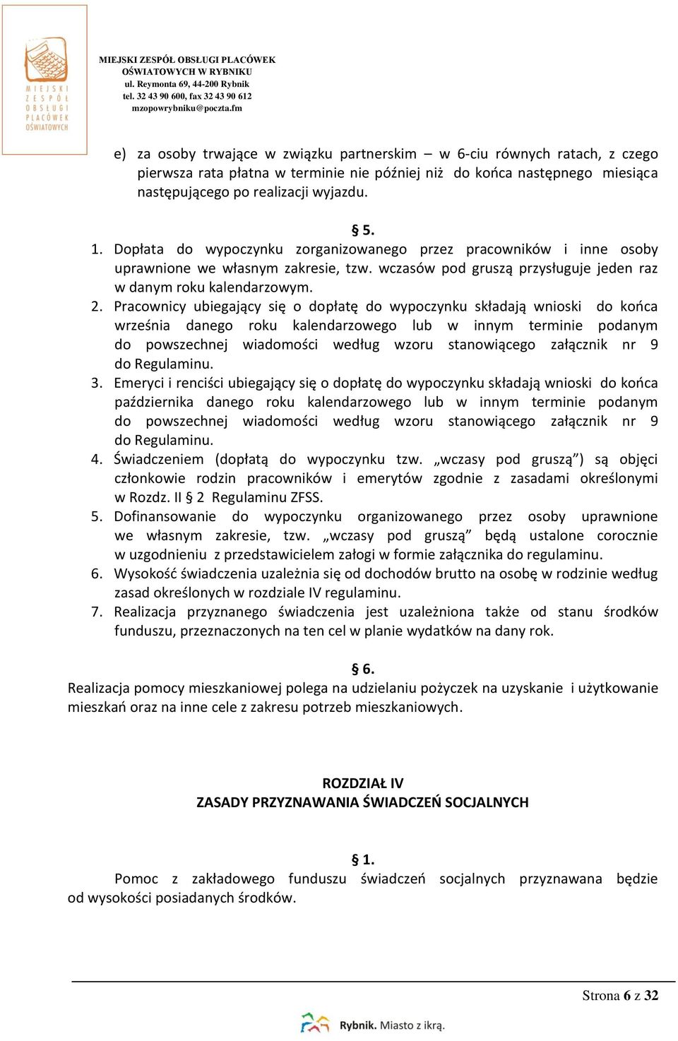 Pracownicy ubiegający się o dopłatę do wypoczynku składają wnioski do końca września danego roku kalendarzowego lub w innym terminie podanym do powszechnej wiadomości według wzoru stanowiącego