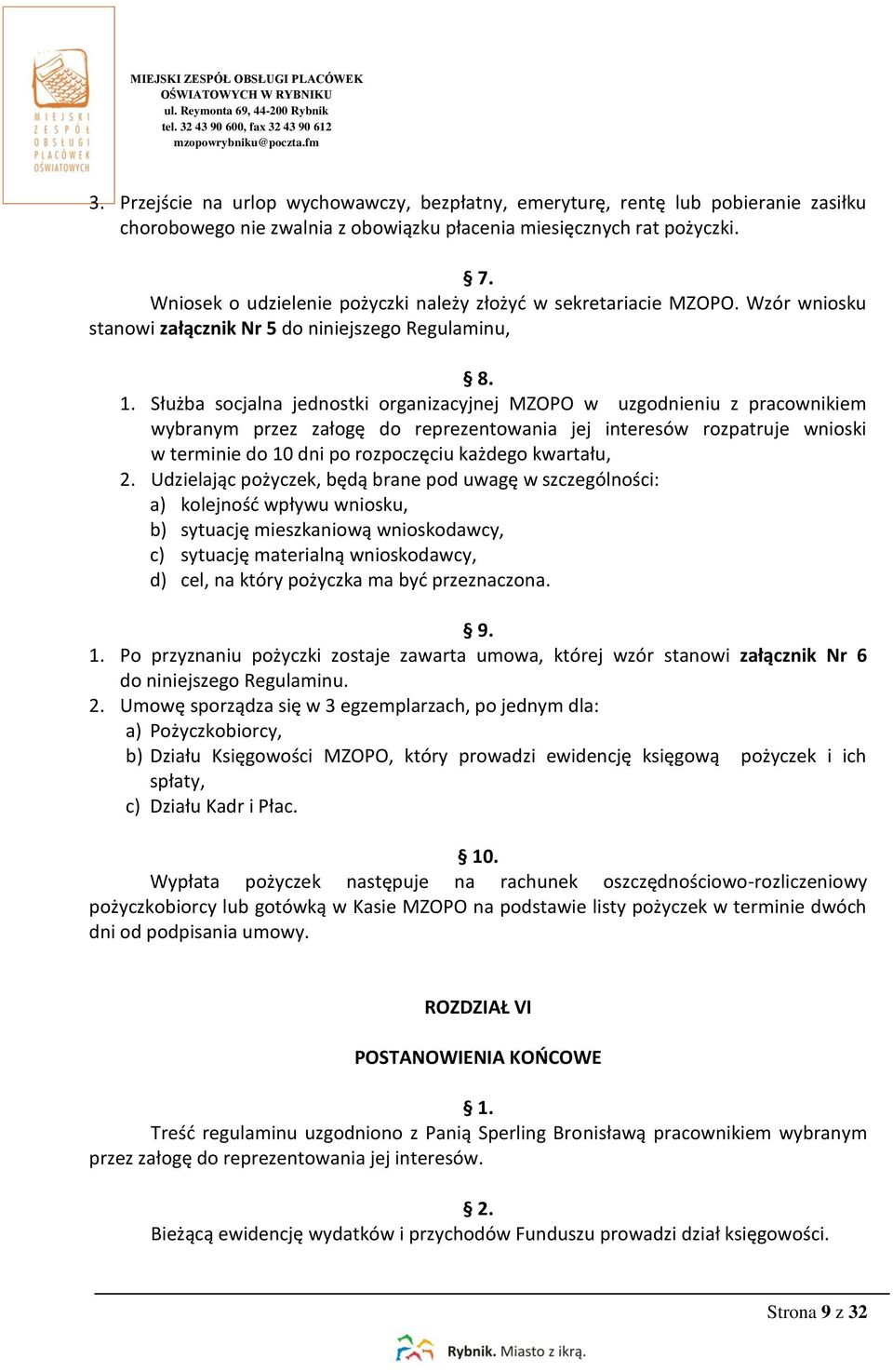 Służba socjalna jednostki organizacyjnej MZOPO w uzgodnieniu z pracownikiem wybranym przez załogę do reprezentowania jej interesów rozpatruje wnioski w terminie do 10 dni po rozpoczęciu każdego