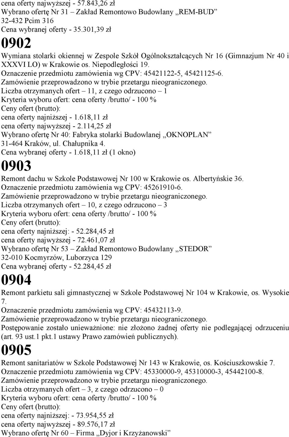 Oznaczenie przedmiotu zamówienia wg CPV: 45421122-5, 45421125-6. Liczba otrzymanych ofert 11, z czego odrzucono 1 cena oferty najniższej - 1.618,11 zł cena oferty najwyższej - 2.