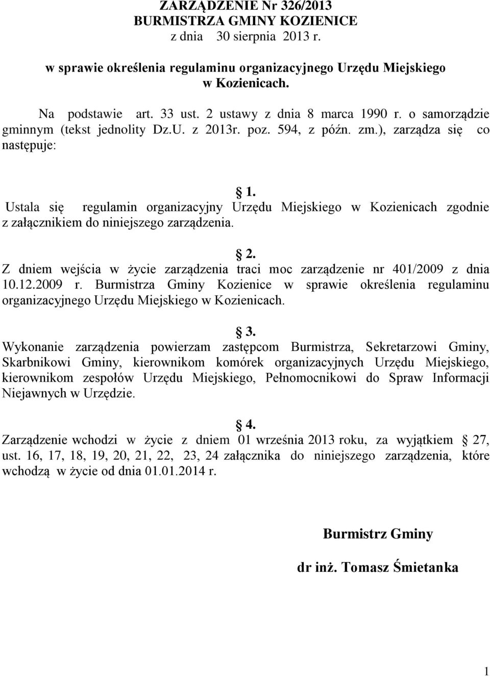 Ustala się regulamin organizacyjny Urzędu Miejskiego w Kozienicach zgodnie z załącznikiem do niniejszego zarządzenia. 2.