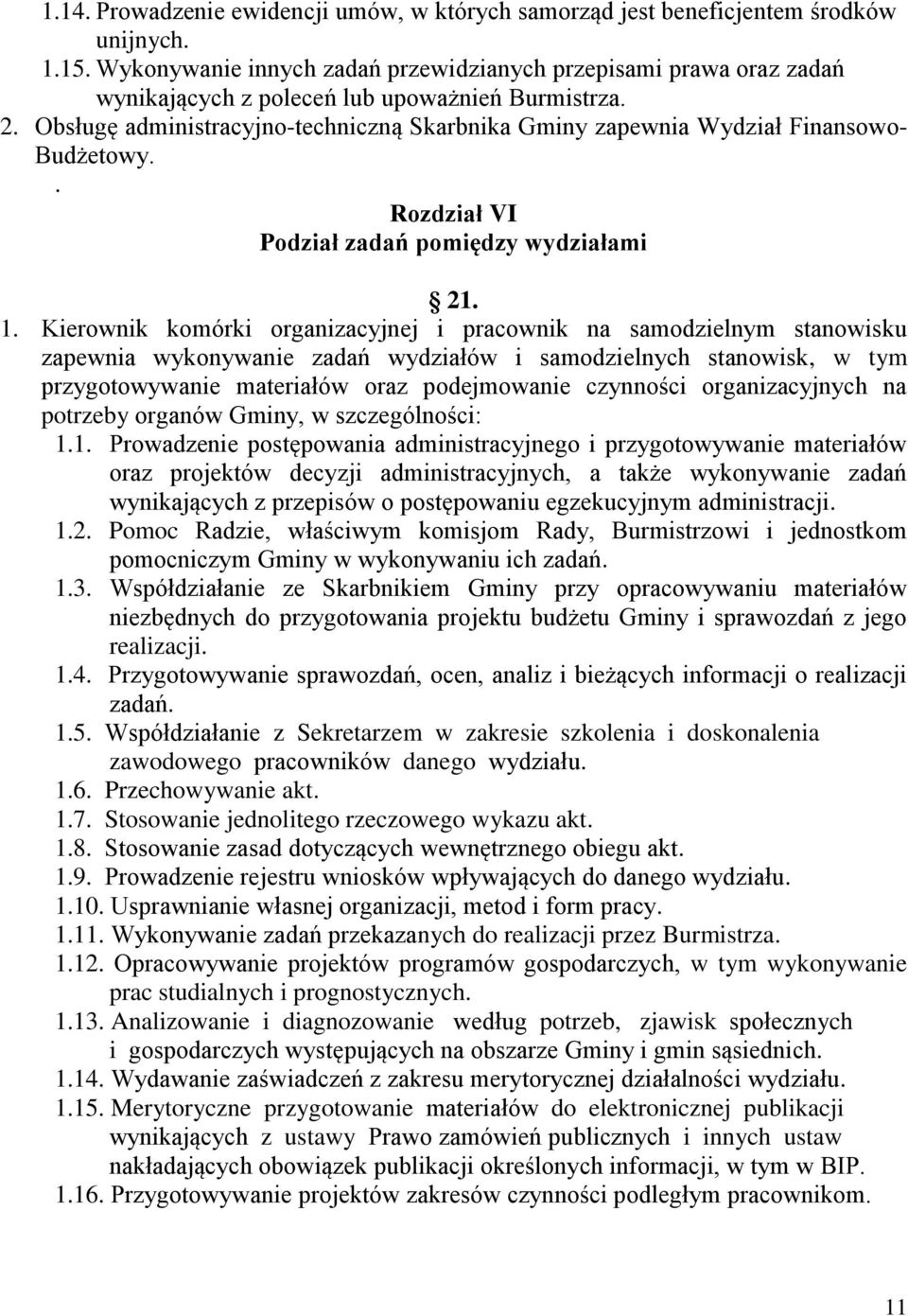 Obsługę administracyjno-techniczną Skarbnika Gminy zapewnia Wydział Finansowo- Budżetowy.. Rozdział VI Podział zadań pomiędzy wydziałami 21. 1.