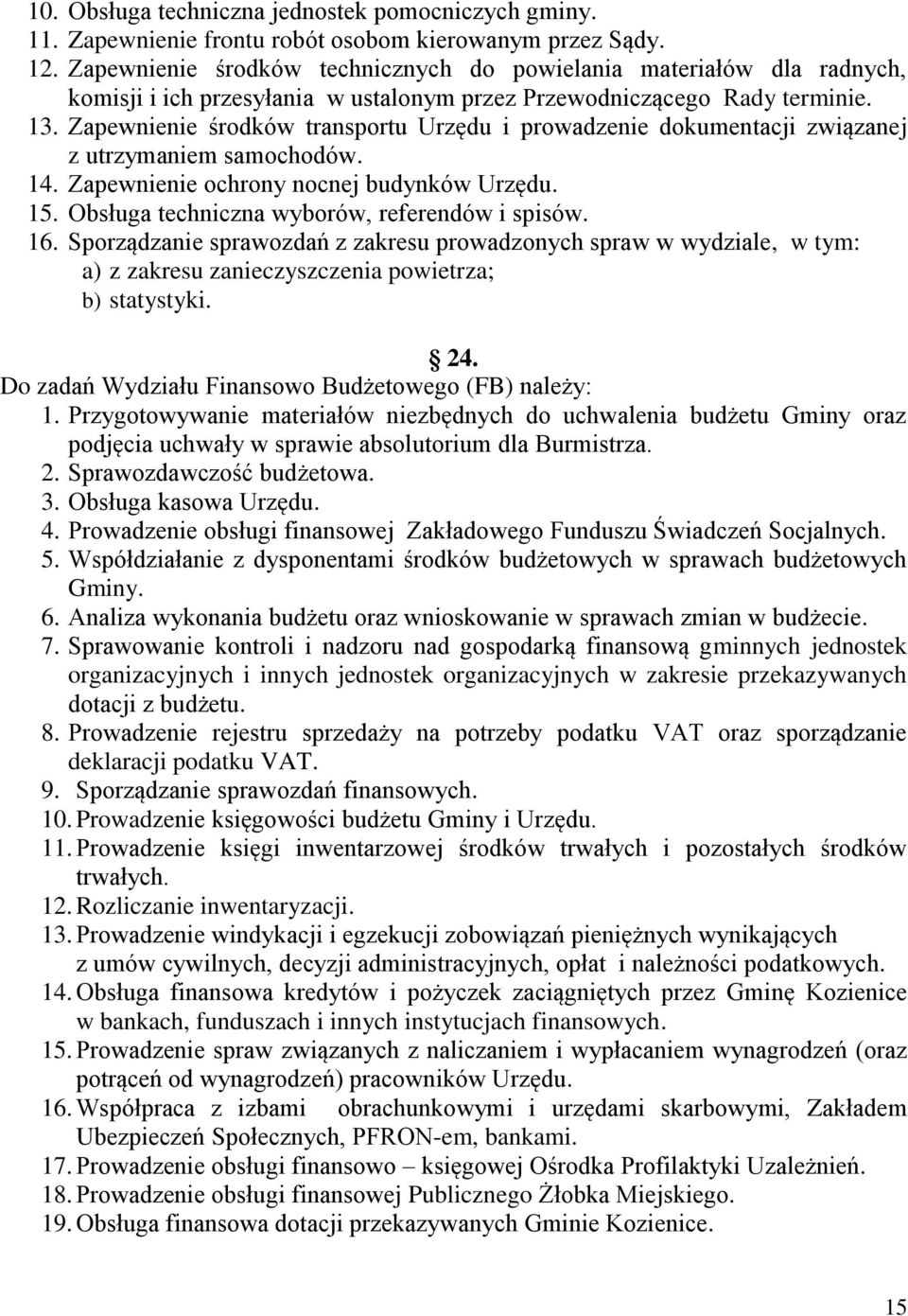 Zapewnienie środków transportu Urzędu i prowadzenie dokumentacji związanej z utrzymaniem samochodów. 14. Zapewnienie ochrony nocnej budynków Urzędu. 15.