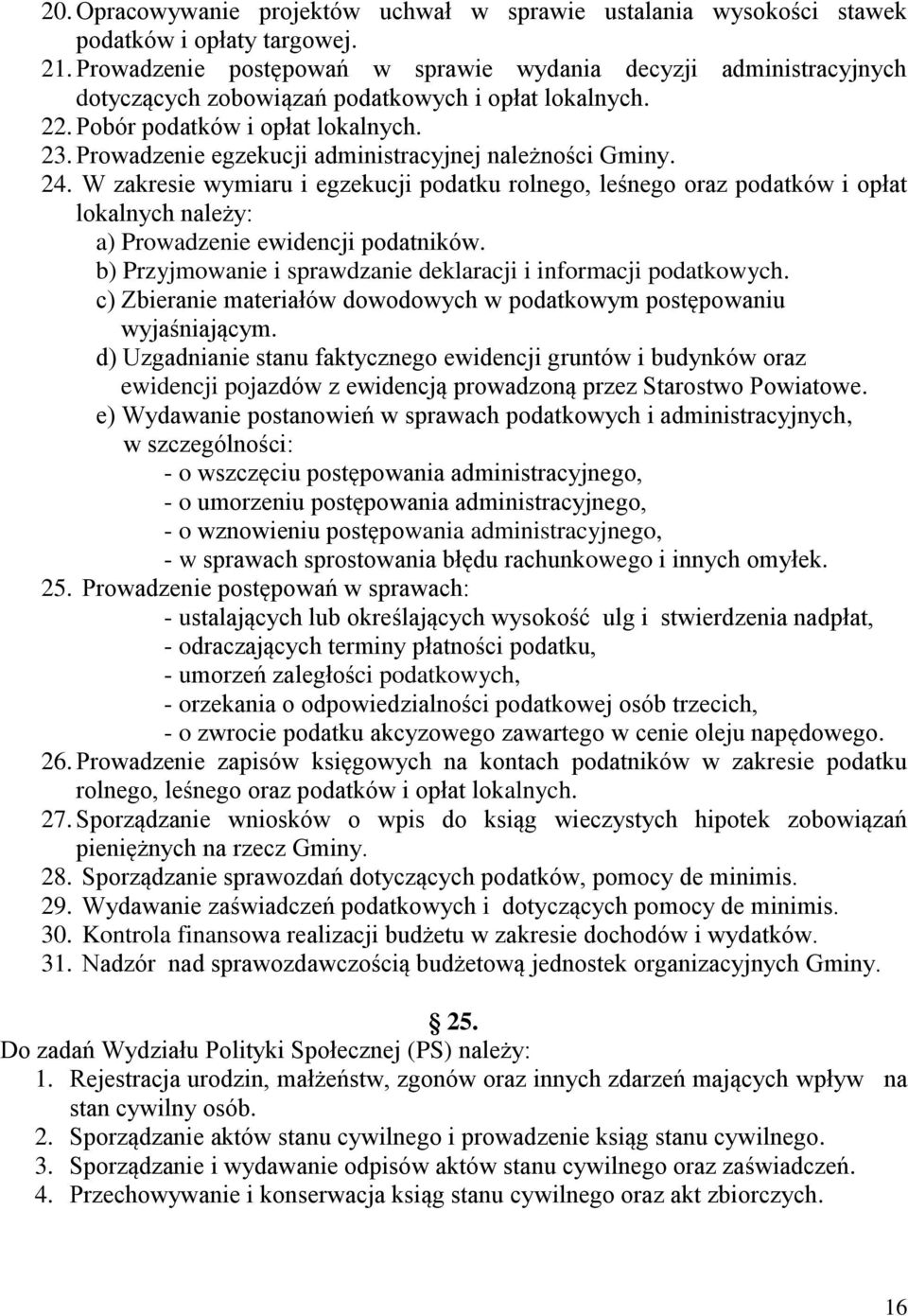 Prowadzenie egzekucji administracyjnej należności Gminy. 24. W zakresie wymiaru i egzekucji podatku rolnego, leśnego oraz podatków i opłat lokalnych należy: a) Prowadzenie ewidencji podatników.