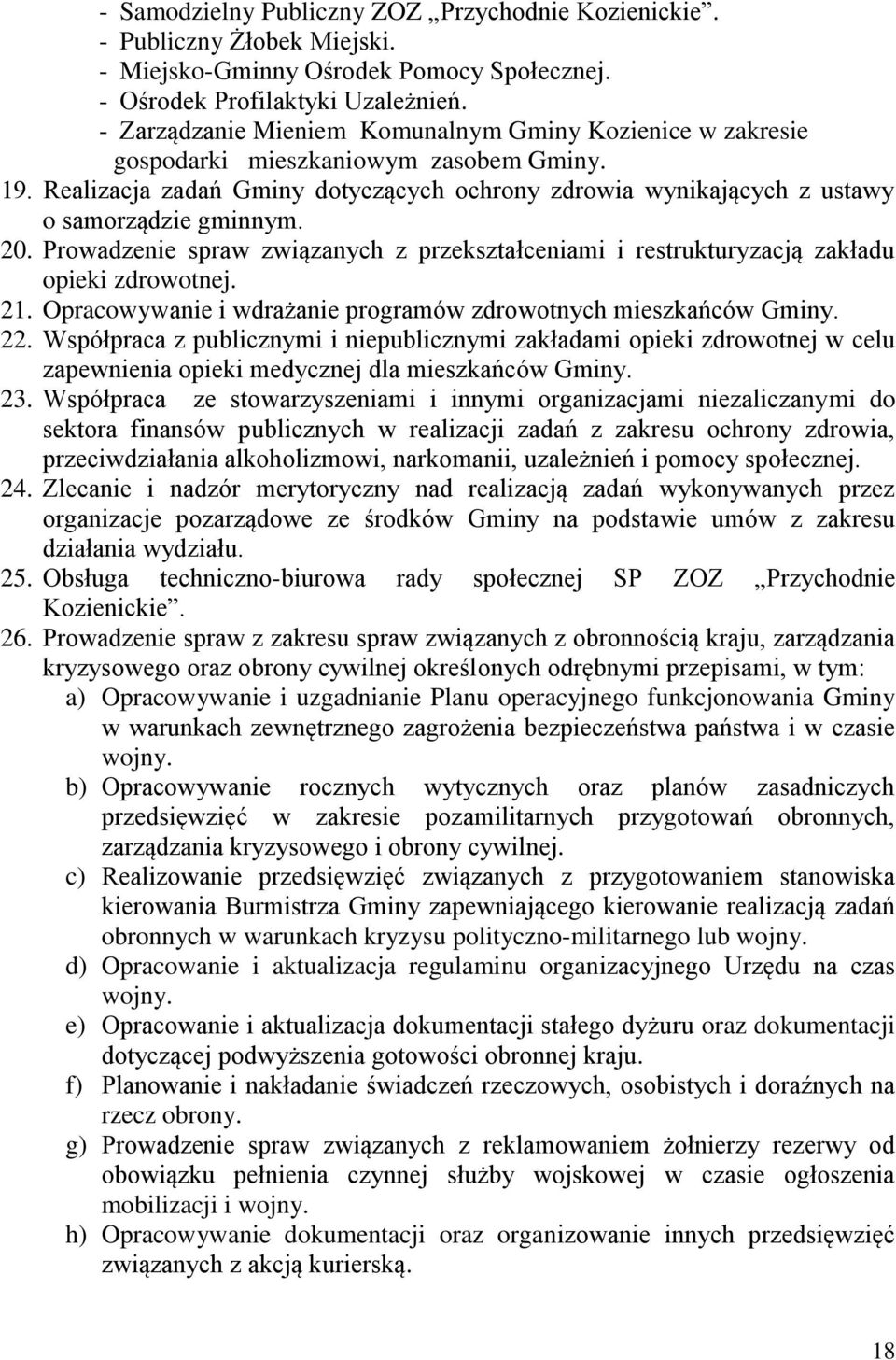 20. Prowadzenie spraw związanych z przekształceniami i restrukturyzacją zakładu opieki zdrowotnej. 21. Opracowywanie i wdrażanie programów zdrowotnych mieszkańców Gminy. 22.