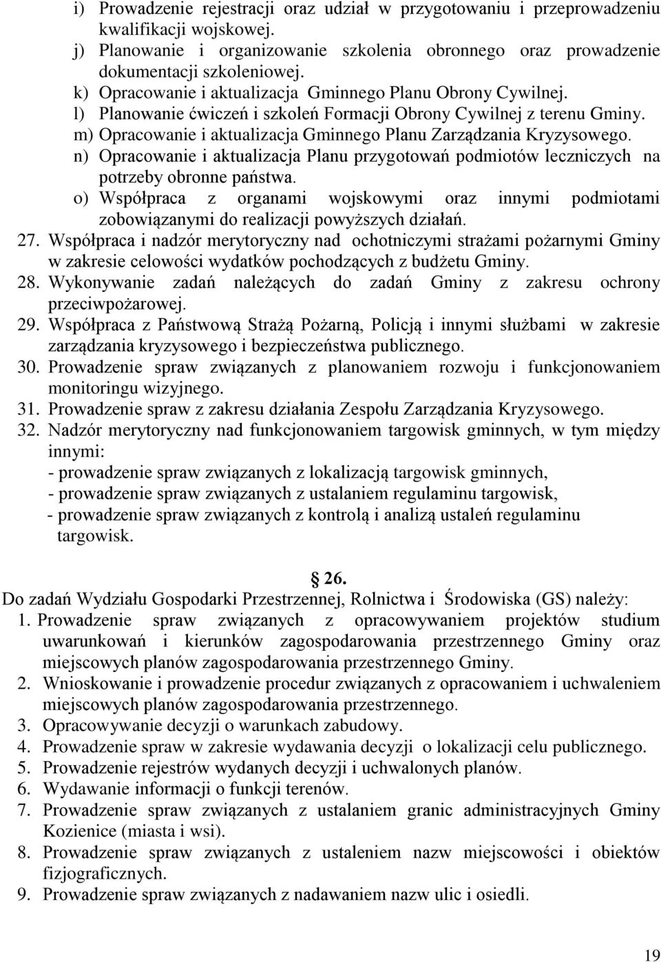 m) Opracowanie i aktualizacja Gminnego Planu Zarządzania Kryzysowego. n) Opracowanie i aktualizacja Planu przygotowań podmiotów leczniczych na potrzeby obronne państwa.