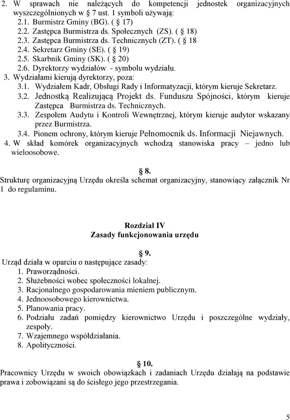 Wydziałami kierują dyrektorzy, poza: 3.1. Wydziałem Kadr, Obsługi Rady i Informatyzacji, którym kieruje Sekretarz. 3.2. Jednostką Realizującą Projekt ds.