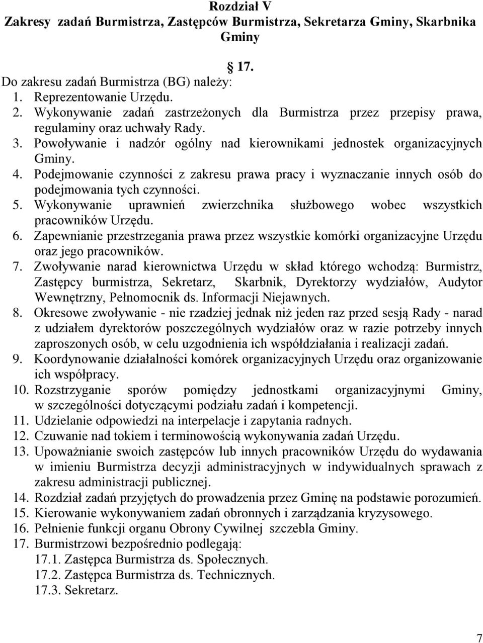 Podejmowanie czynności z zakresu prawa pracy i wyznaczanie innych osób do podejmowania tych czynności. 5. Wykonywanie uprawnień zwierzchnika służbowego wobec wszystkich pracowników Urzędu. 6.