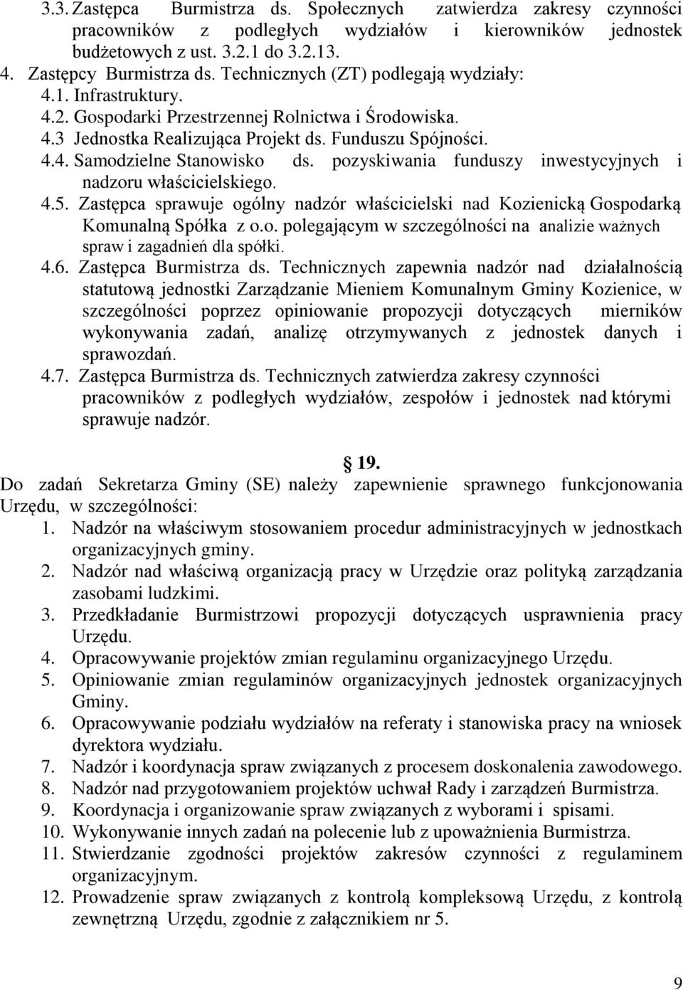 pozyskiwania funduszy inwestycyjnych i nadzoru właścicielskiego. 4.5. Zastępca sprawuje ogólny nadzór właścicielski nad Kozienicką Gospodarką Komunalną Spółka z o.o. polegającym w szczególności na analizie ważnych spraw i zagadnień dla spółki.