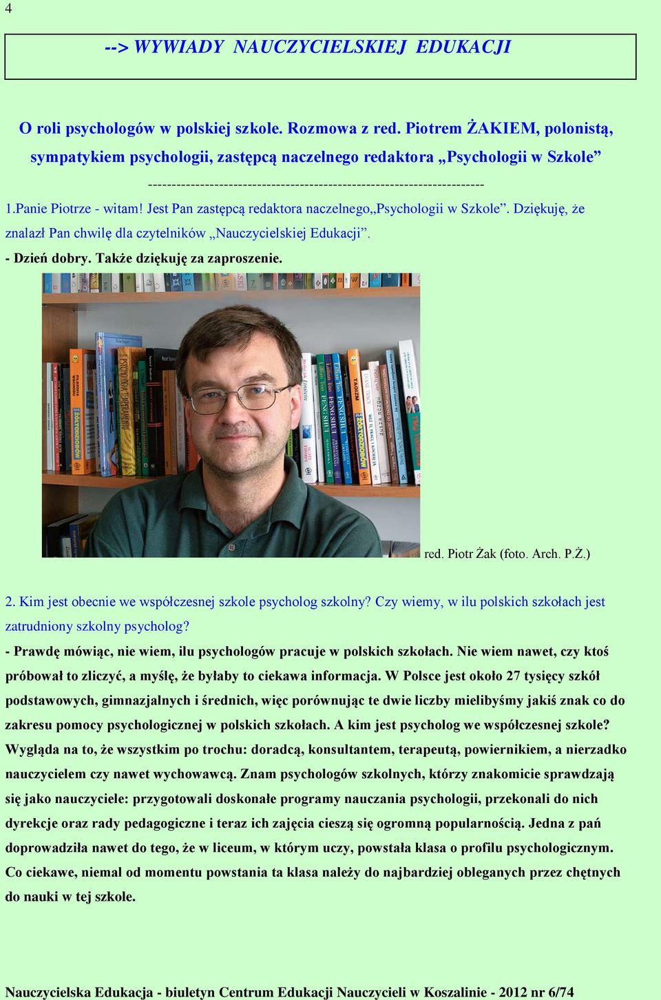 Jest Pan zastępcą redaktora naczelnego Psychologii w Szkole. Dziękuję, że znalazł Pan chwilę dla czytelników Nauczycielskiej Edukacji. - Dzień dobry. Także dziękuję za zaproszenie. red. Piotr Żak (foto.