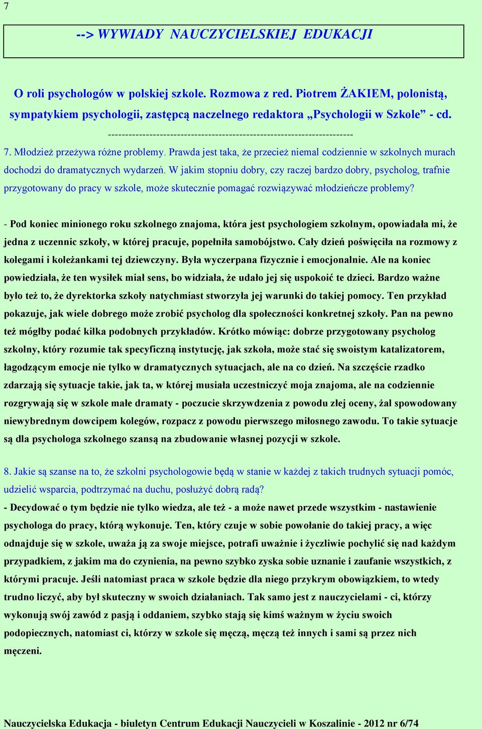 Prawda jest taka, że przecież niemal codziennie w szkolnych murach dochodzi do dramatycznych wydarzeń.