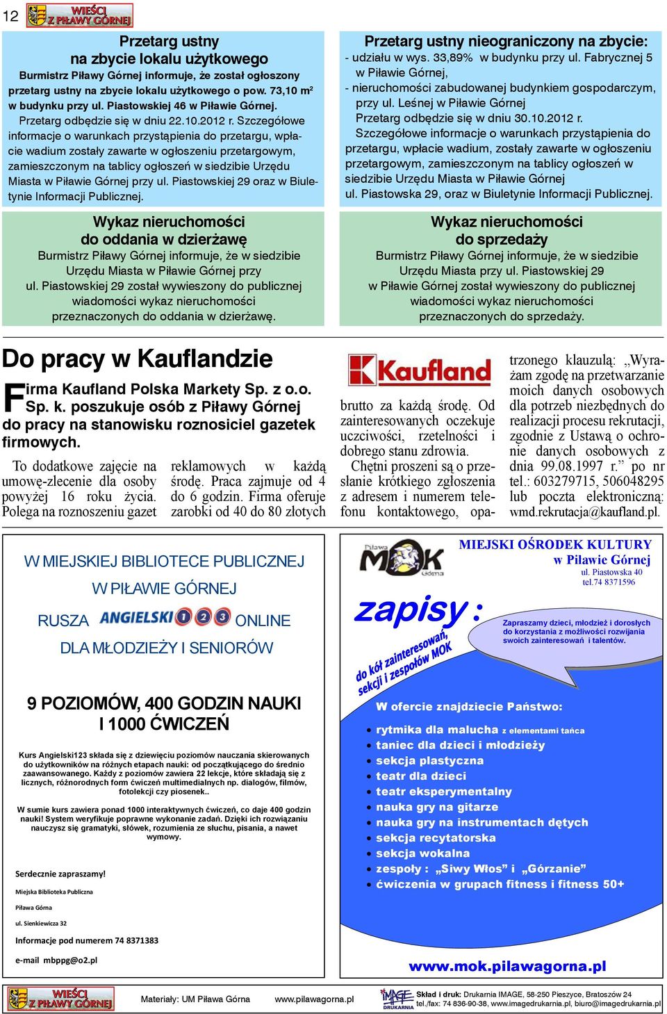 Szczegółowe informacje o warunkach przystąpienia do przetargu, wpłacie wadium zostały zawarte w ogłoszeniu przetargowym, zamieszczonym na tablicy ogłoszeń w siedzibie Urzędu Miasta w Piławie Górnej