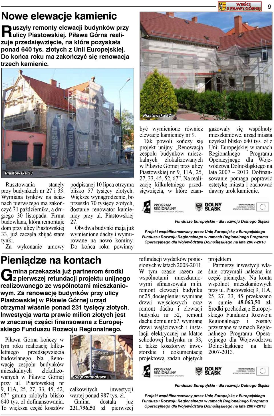 Wymiana tynków na ścianach pierwszego ma zakończyć 31 października, a drugiego 30 listopada. Firma budowlana, która remontuje dom przy ulicy Piastowskiej 33, już zaczęła zbijać stare tynki.