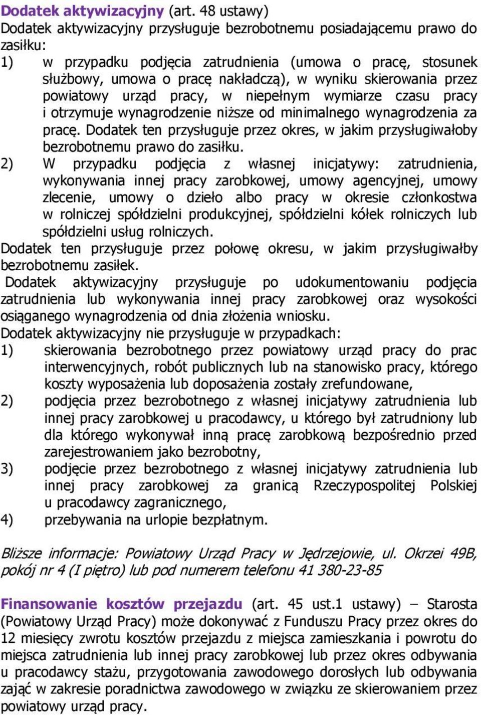 skierowania przez powiatowy urząd pracy, w niepełnym wymiarze czasu pracy i otrzymuje wynagrodzenie niższe od minimalnego wynagrodzenia za pracę.