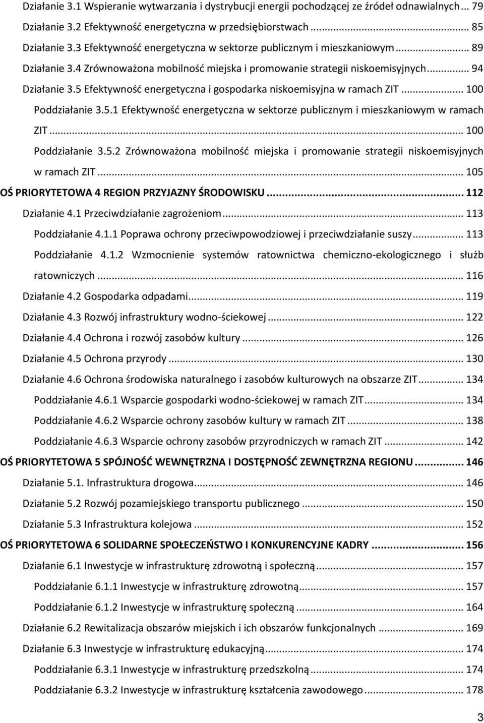 5 Efektywność energetyczna i gospodarka niskoemisyjna w ramach ZIT... 100 Poddziałanie 3.5.1 Efektywność energetyczna w sektorze publicznym i mieszkaniowym w ramach ZIT... 100 Poddziałanie 3.5.2 Zrównoważona mobilność miejska i promowanie strategii niskoemisyjnych w ramach ZIT.