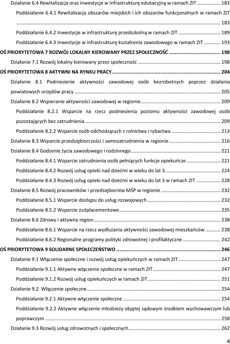 .. 193 OŚ PRIORYTETOWA 7 ROZWÓJ LOKALNY KIEROWANY PRZEZ SPOŁECZNOŚĆ... 198 Działanie 7.1 Rozwój lokalny kierowany przez społeczność... 198 OŚ PRIORYTETOWA 8 AKTYWNI NA RYNKU PRACY... 204 Działanie 8.