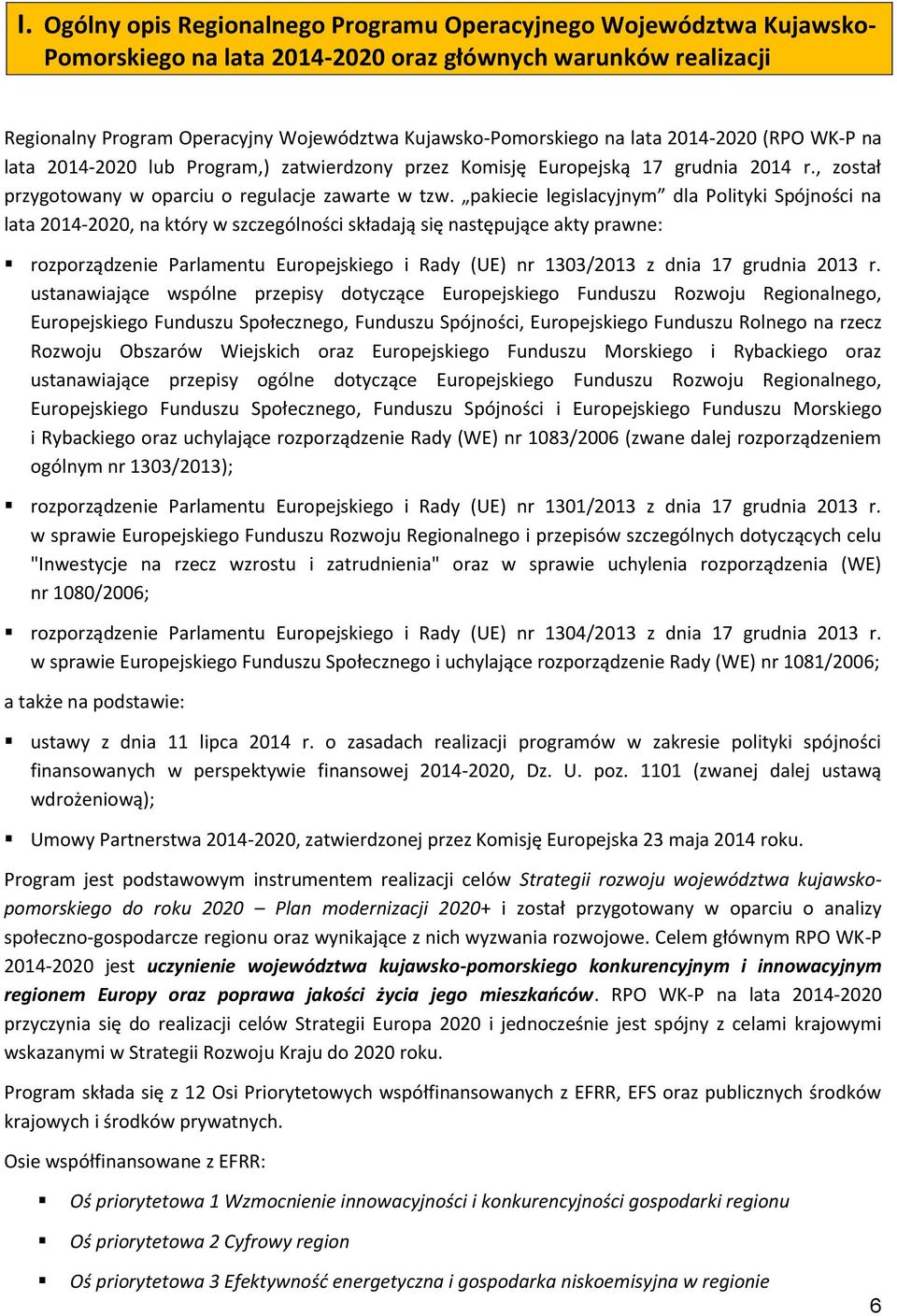 pakiecie legislacyjnym dla Polityki Spójności na lata 2014-2020, na który w szczególności składają się następujące akty prawne: rozporządzenie Parlamentu Europejskiego i Rady (UE) nr 1303/2013 z dnia