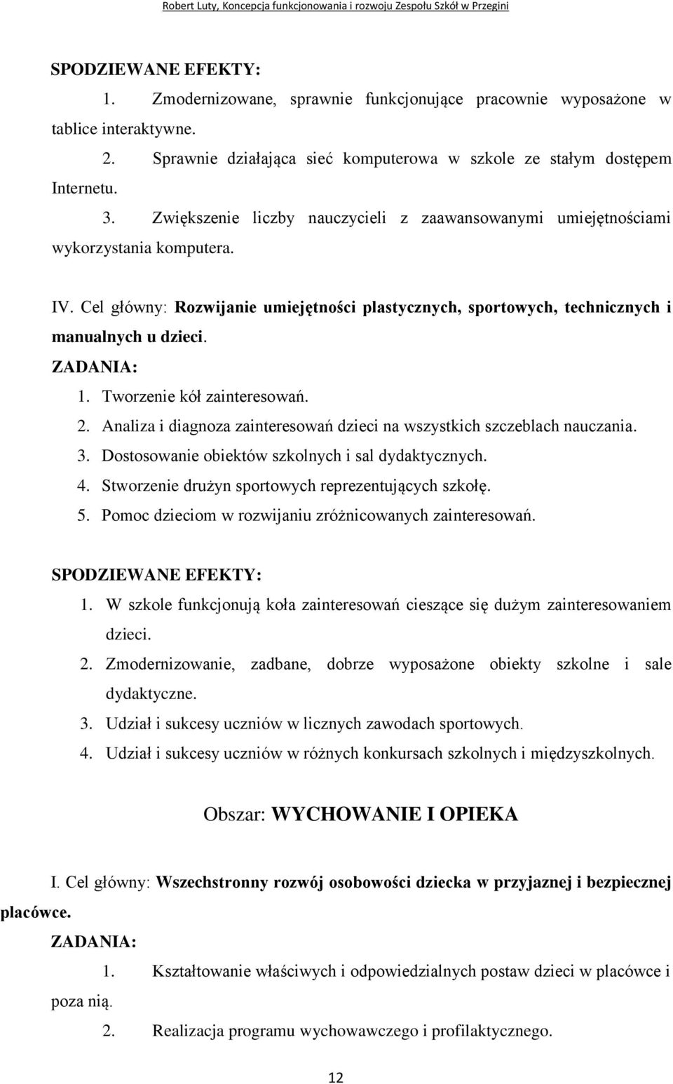 Tworzenie kół zainteresowań. 2. Analiza i diagnoza zainteresowań dzieci na wszystkich szczeblach nauczania. 3. Dostosowanie obiektów szkolnych i sal dydaktycznych. 4.