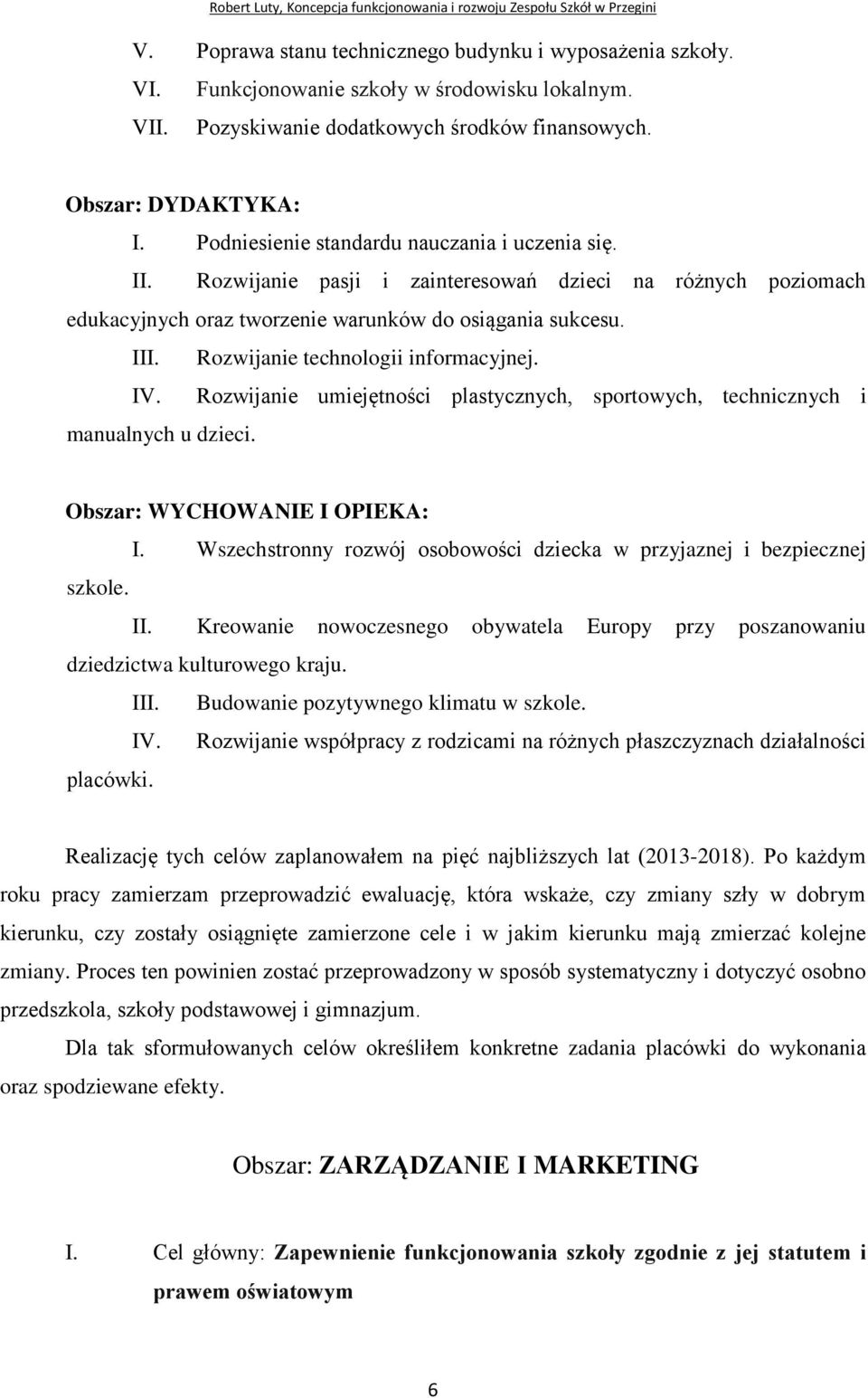 Rozwijanie technologii informacyjnej. IV. Rozwijanie umiejętności plastycznych, sportowych, technicznych i manualnych u dzieci. Obszar: WYCHOWANIE I OPIEKA: I.