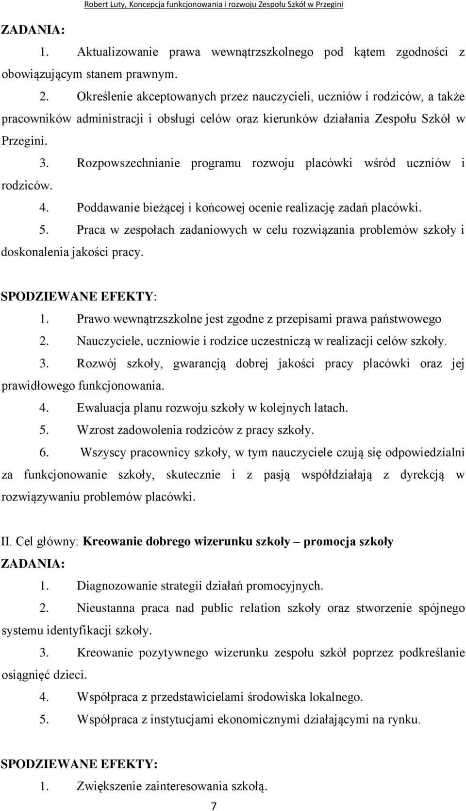 Rozpowszechnianie programu rozwoju placówki wśród uczniów i rodziców. 4. Poddawanie bieżącej i końcowej ocenie realizację zadań placówki. 5.