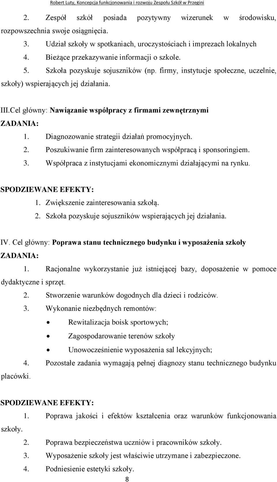 Cel główny: Nawiązanie współpracy z firmami zewnętrznymi 1. Diagnozowanie strategii działań promocyjnych. 2. Poszukiwanie firm zainteresowanych współpracą i sponsoringiem. 3.