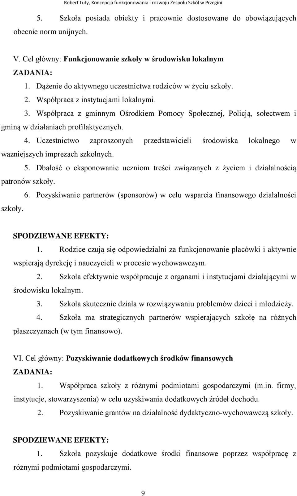 Współpraca z gminnym Ośrodkiem Pomocy Społecznej, Policją, sołectwem i gminą w działaniach profilaktycznych. 4.