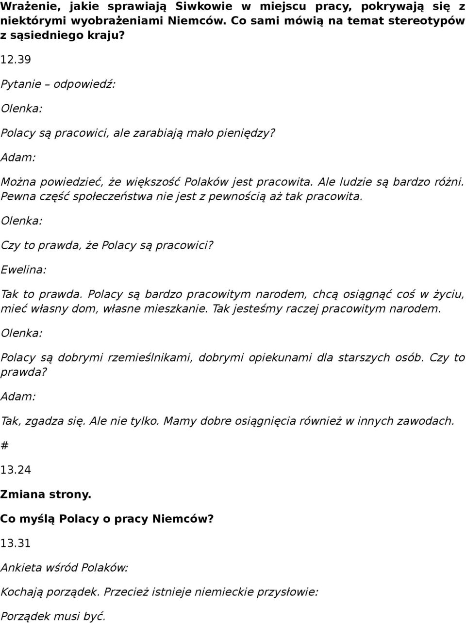 Pewna część społeczeństwa nie jest z pewnością aż tak pracowita. Olenka: Czy to prawda, że Polacy są pracowici? Tak to prawda.