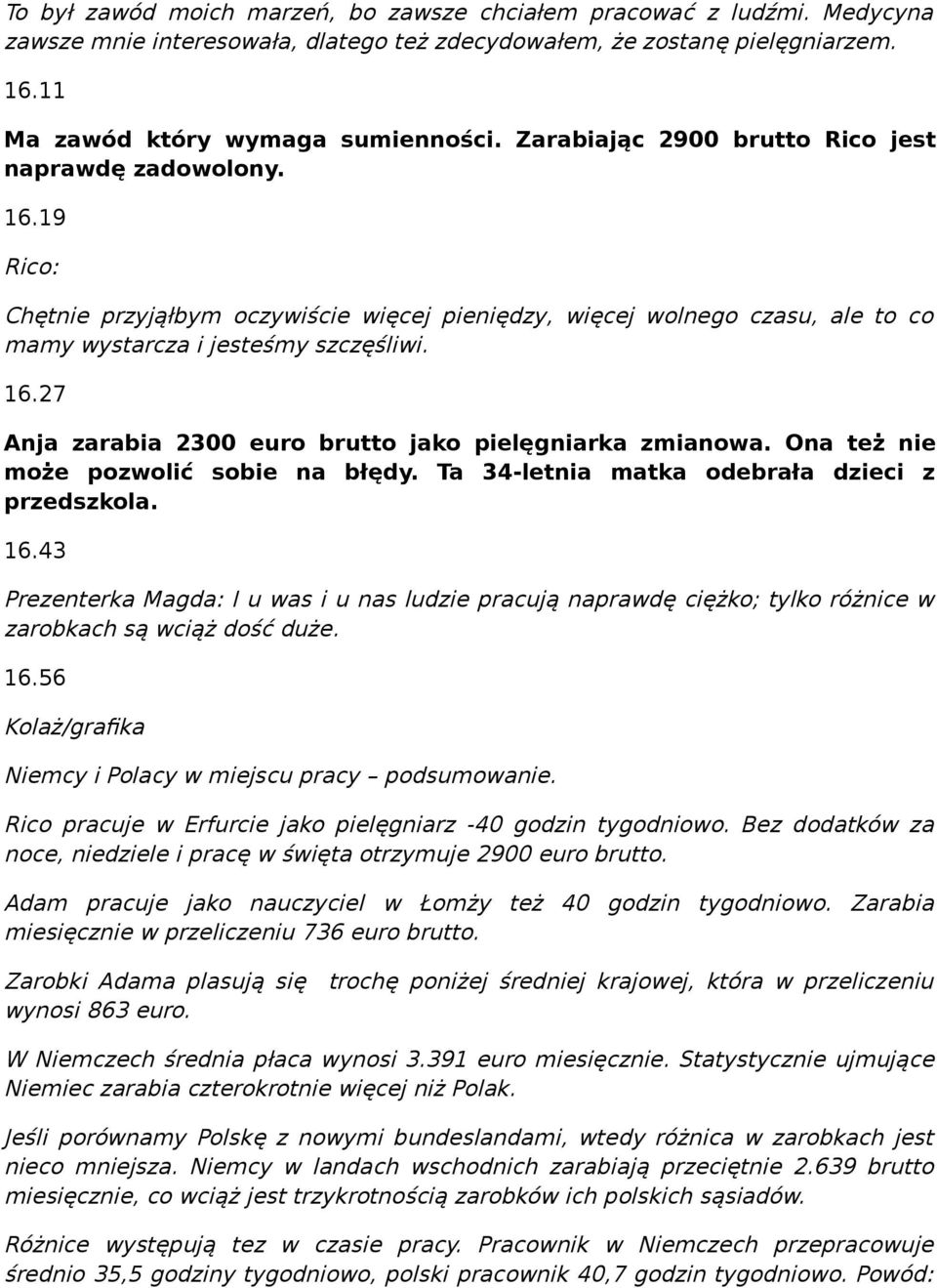 Ona też nie może pozwolić sobie na błędy. Ta 34-letnia matka odebrała dzieci z przedszkola. 16.