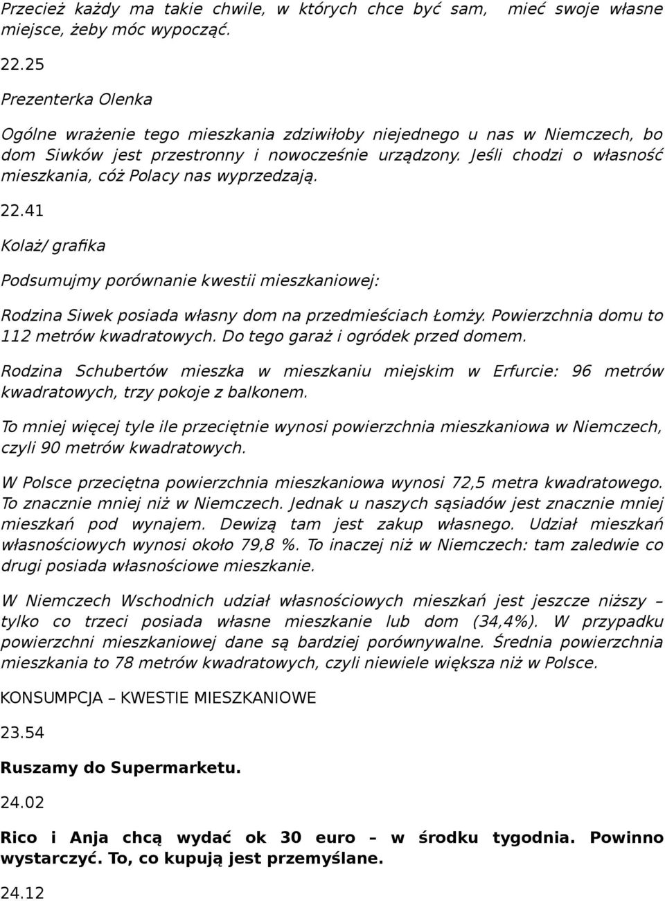 Jeśli chodzi o własność mieszkania, cóż Polacy nas wyprzedzają. 22.41 Kolaż/ grafika Podsumujmy porównanie kwestii mieszkaniowej: Rodzina Siwek posiada własny dom na przedmieściach Łomży.