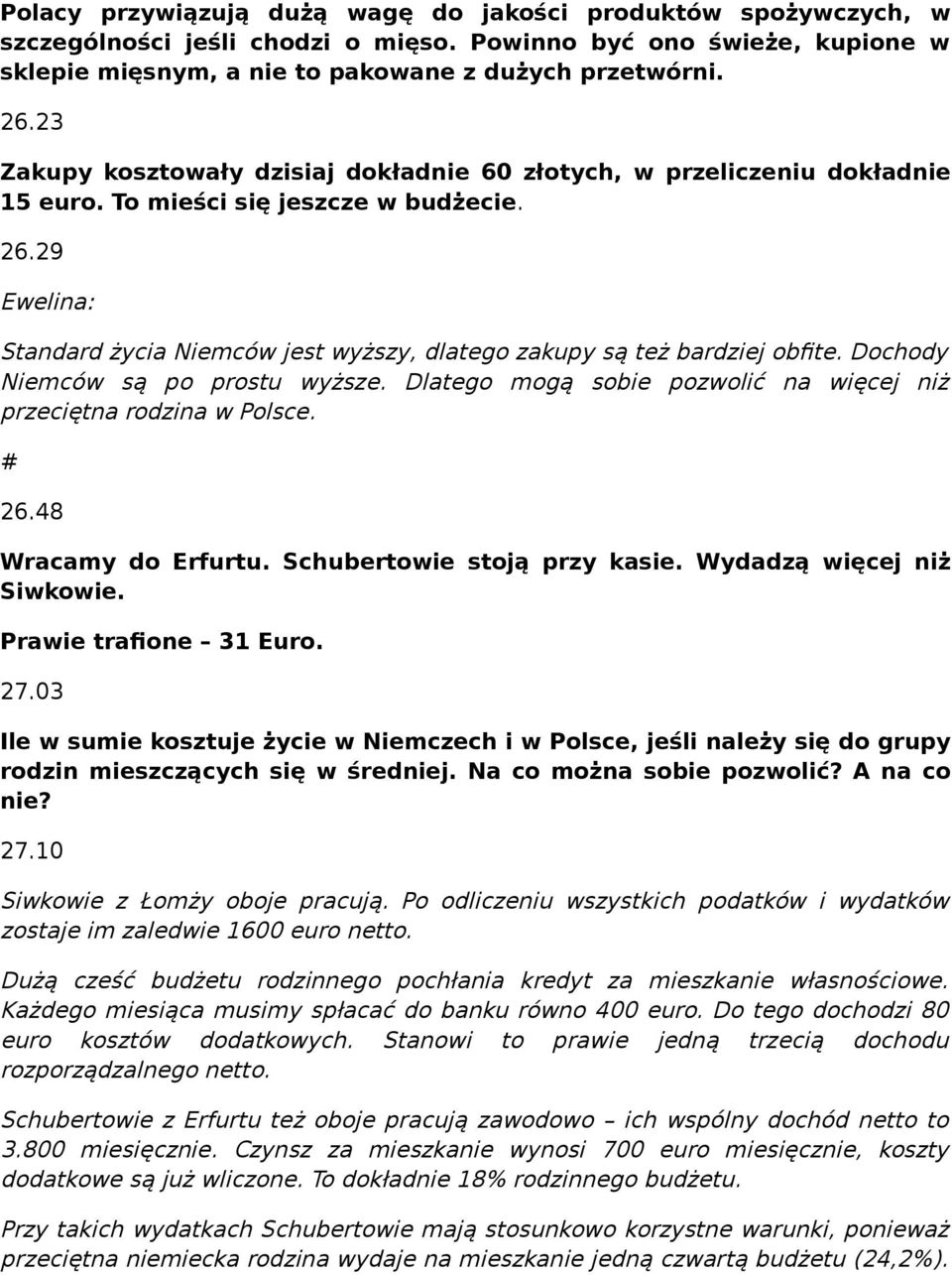 Dochody Niemców są po prostu wyższe. Dlatego mogą sobie pozwolić na więcej niż przeciętna rodzina w Polsce. # 26.48 Wracamy do Erfurtu. Schubertowie stoją przy kasie. Wydadzą więcej niż Siwkowie.