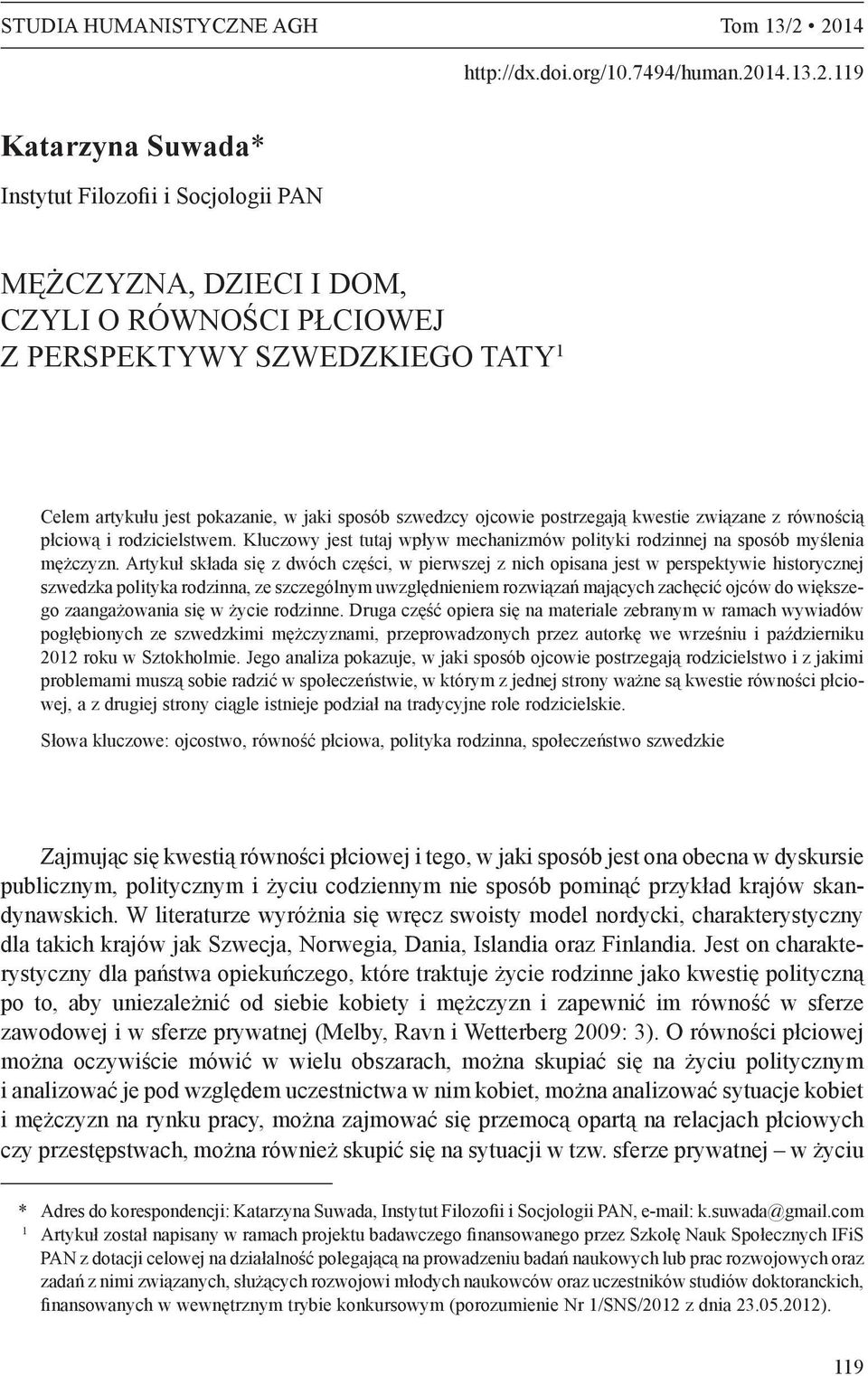 artykułu jest pokazanie, w jaki sposób szwedzcy ojcowie postrzegają kwestie związane z równością płciową i rodzicielstwem.