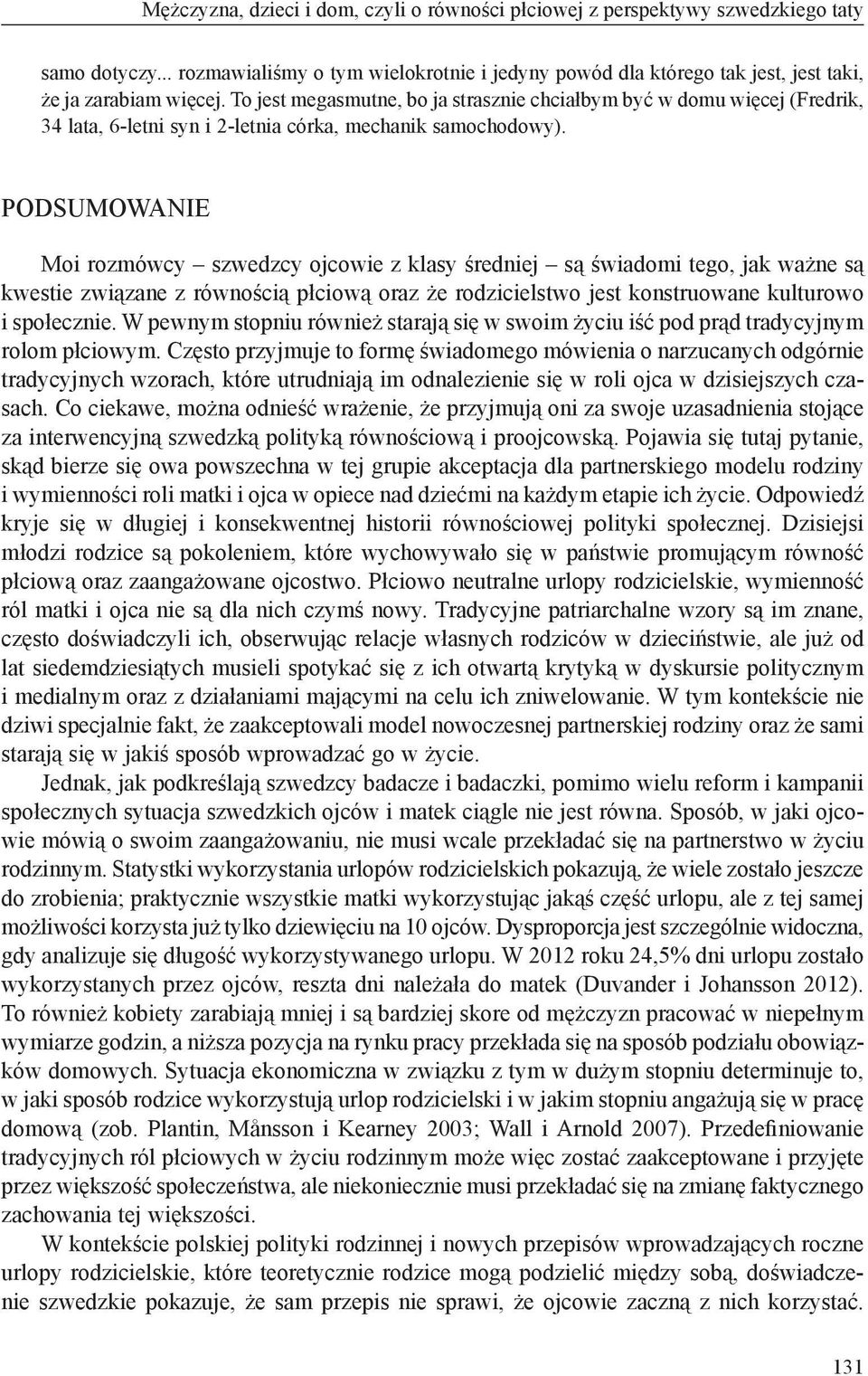 PODSUMOWANIE Moi rozmówcy szwedzcy ojcowie z klasy średniej są świadomi tego, jak ważne są kwestie związane z równością płciową oraz że rodzicielstwo jest konstruowane kulturowo i społecznie.