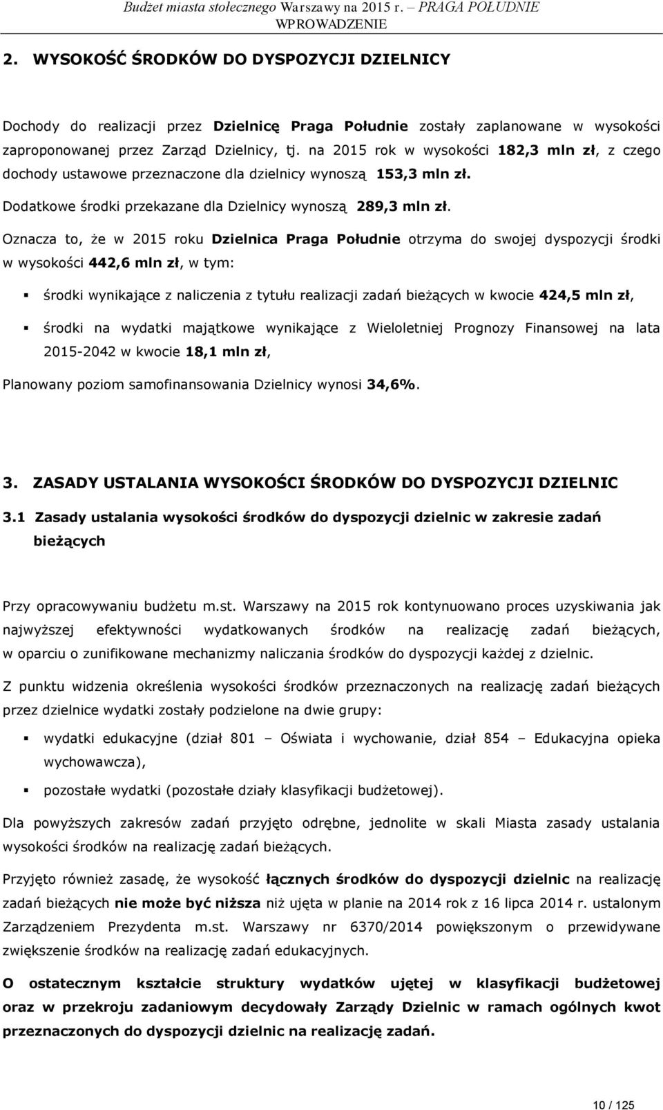 Oznacza to, że w 2015 roku Dzielnica Praga Południe otrzyma do swojej dyspozycji środki w wysokości 442,6 mln zł, w tym: środki wynikające z naliczenia z tytułu realizacji zadań bieżących w kwocie