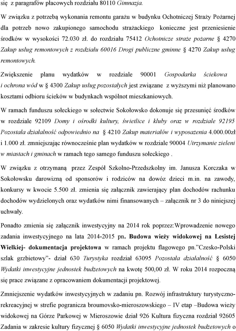 do rozdziału 75412 Ochotnicze straże pożarne 4270 Zakup usług remontowych z rozdziału 60016 Drogi publiczne gminne 4270 Zakup usług remontowych.